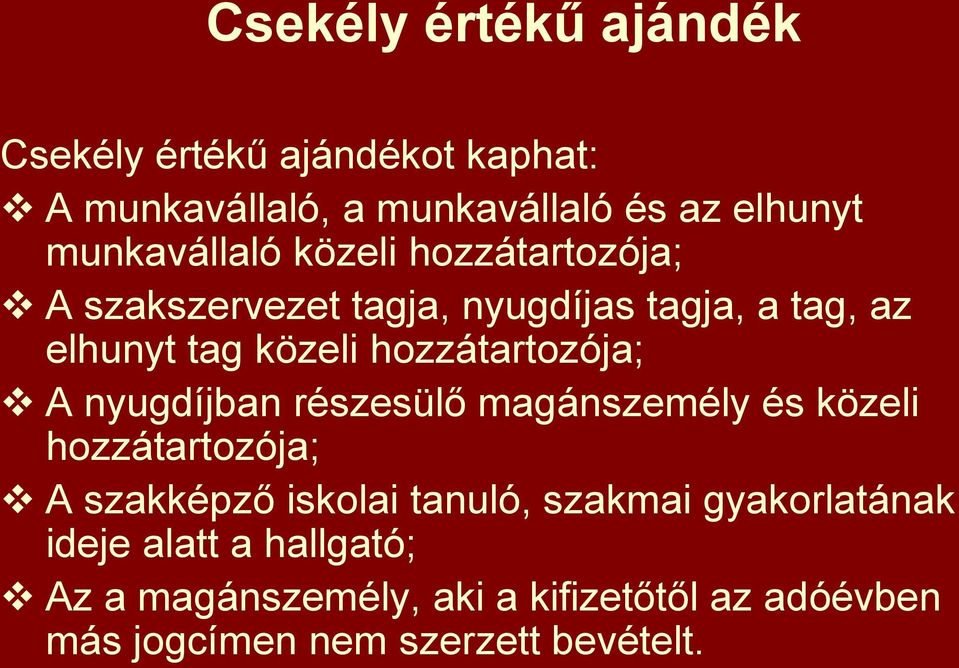 hozzátartozója; A nyugdíjban részesülő magánszemély és közeli hozzátartozója; A szakképző iskolai tanuló,