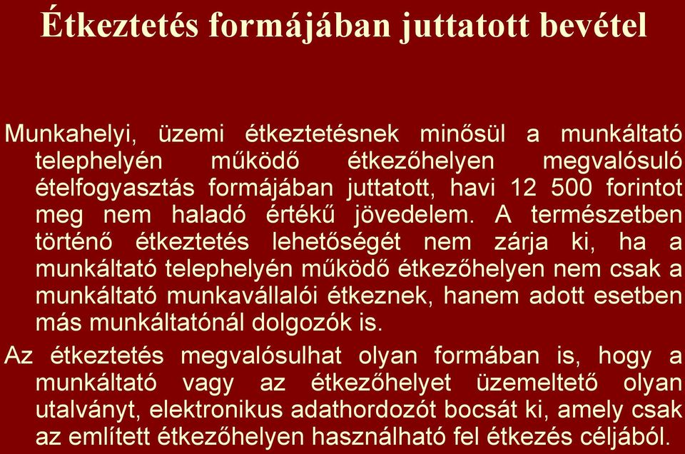 A természetben történő étkeztetés lehetőségét nem zárja ki, ha a munkáltató telephelyén működő étkezőhelyen nem csak a munkáltató munkavállalói étkeznek, hanem