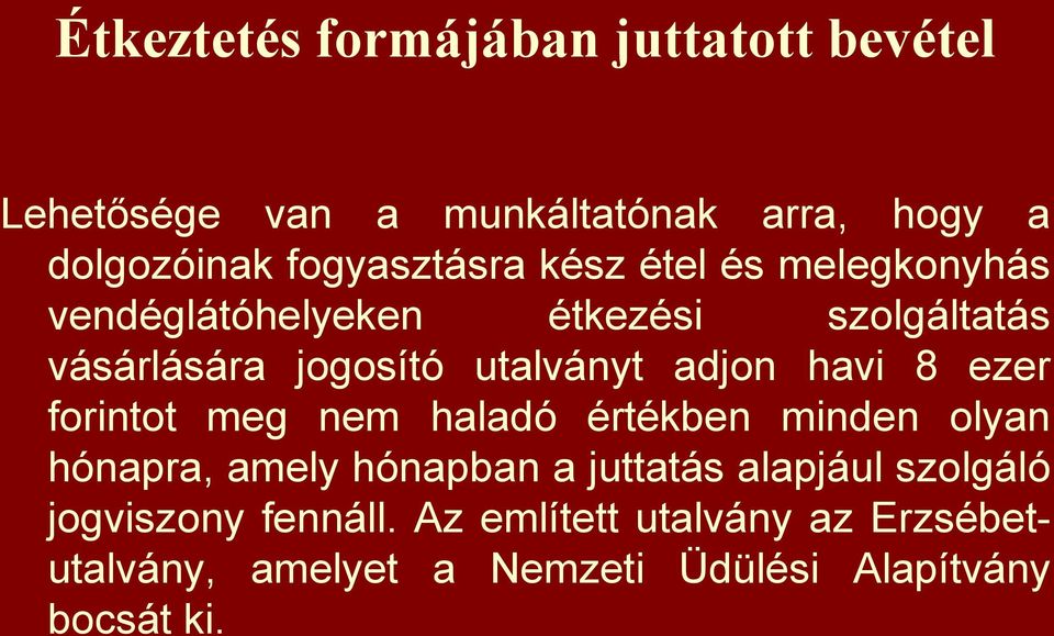 8 ezer forintot meg nem haladó értékben minden olyan hónapra, amely hónapban a juttatás alapjául szolgáló