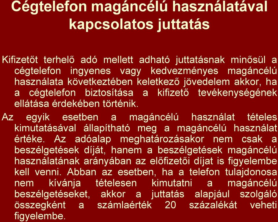 Az egyik esetben a magáncélú használat tételes kimutatásával állapítható meg a magáncélú használat értéke.