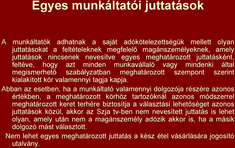 Abban az esetben, ha a munkáltató valamennyi dolgozója részére azonos értékben, a meghatározott körhöz tartozóknál azonos módszerrel meghatározott keret terhére biztosítja a választási lehetőséget