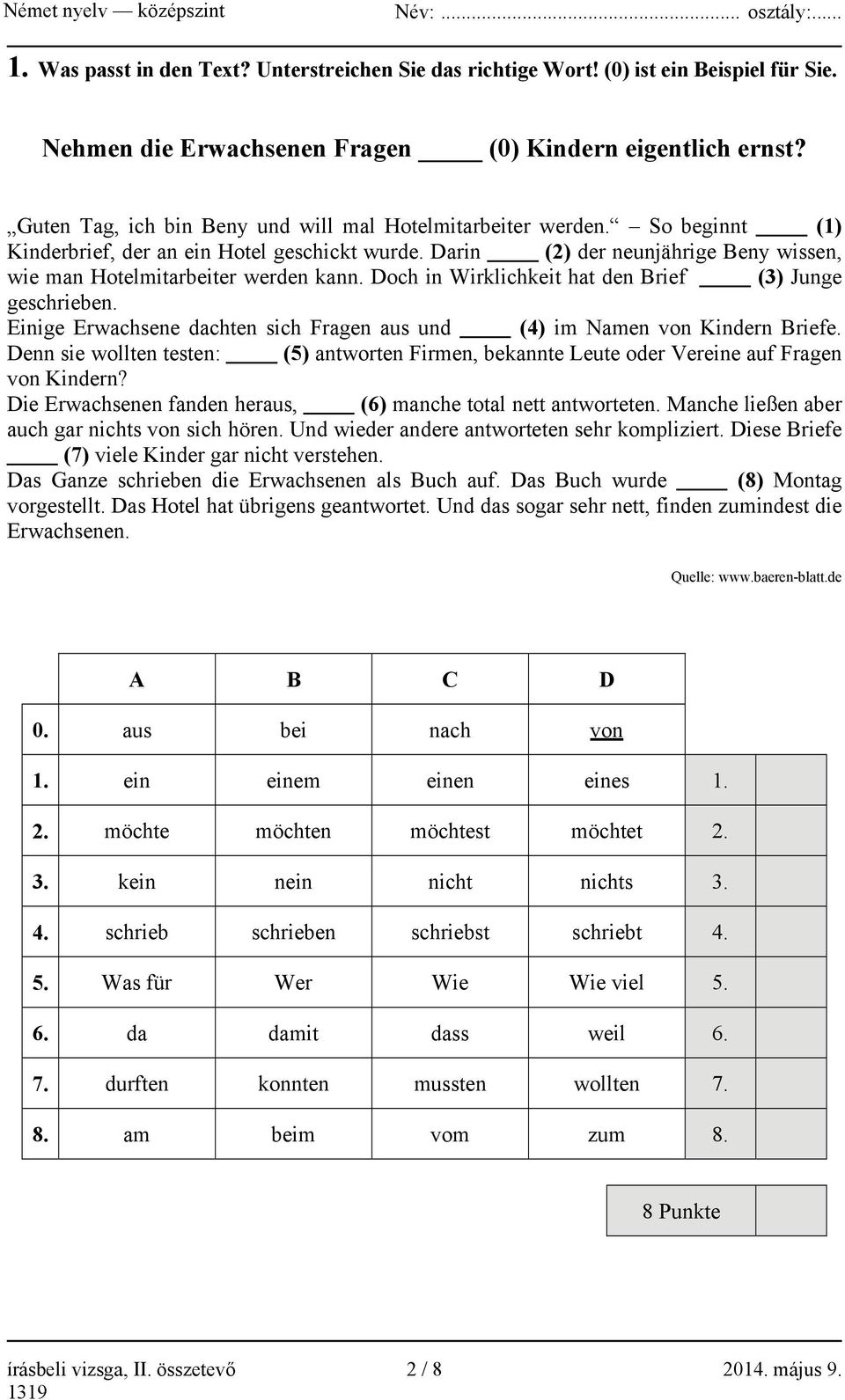 Doch in Wirklichkeit hat den Brief (3) Junge geschrieben. Einige Erwachsene dachten sich Fragen aus und (4) im Namen von Kindern Briefe.