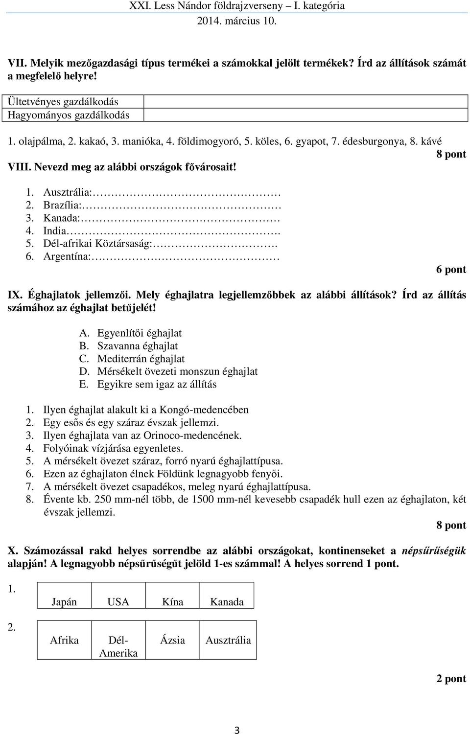 Éghajlatok jellemzői. Mely éghajlatra legjellemzőbbek az alábbi állítások? Írd az állítás számához az éghajlat betűjelét! A. Egyenlítői éghajlat B. Szavanna éghajlat C. Mediterrán éghajlat D.