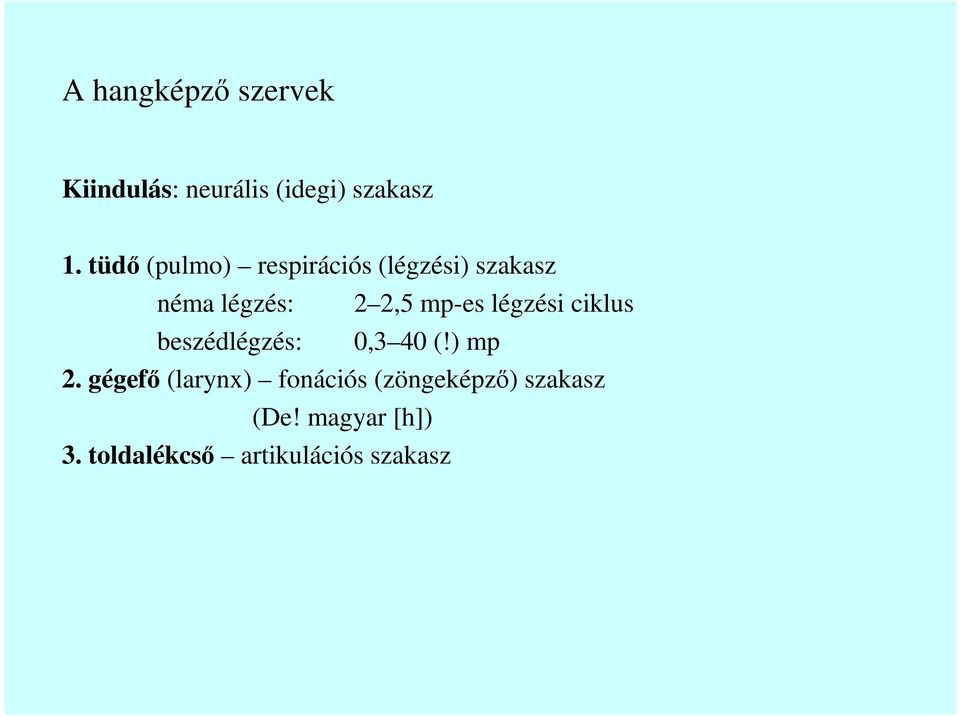 légzési ciklus beszédlégzés: 0,3 40 (!) mp 2.