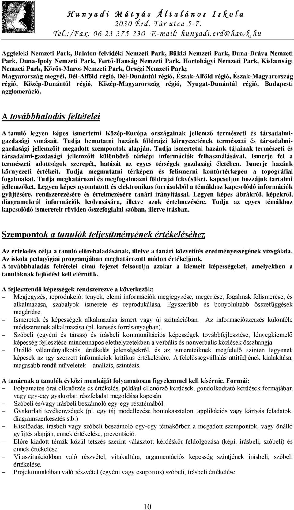 régió, Nyugat-Dunántúl régió, Budapesti agglomeráció. A továbbhaladás feltételei A tanuló legyen képes ismertetni Közép-Európa országainak jellemző természeti és társadalmigazdasági vonásait.