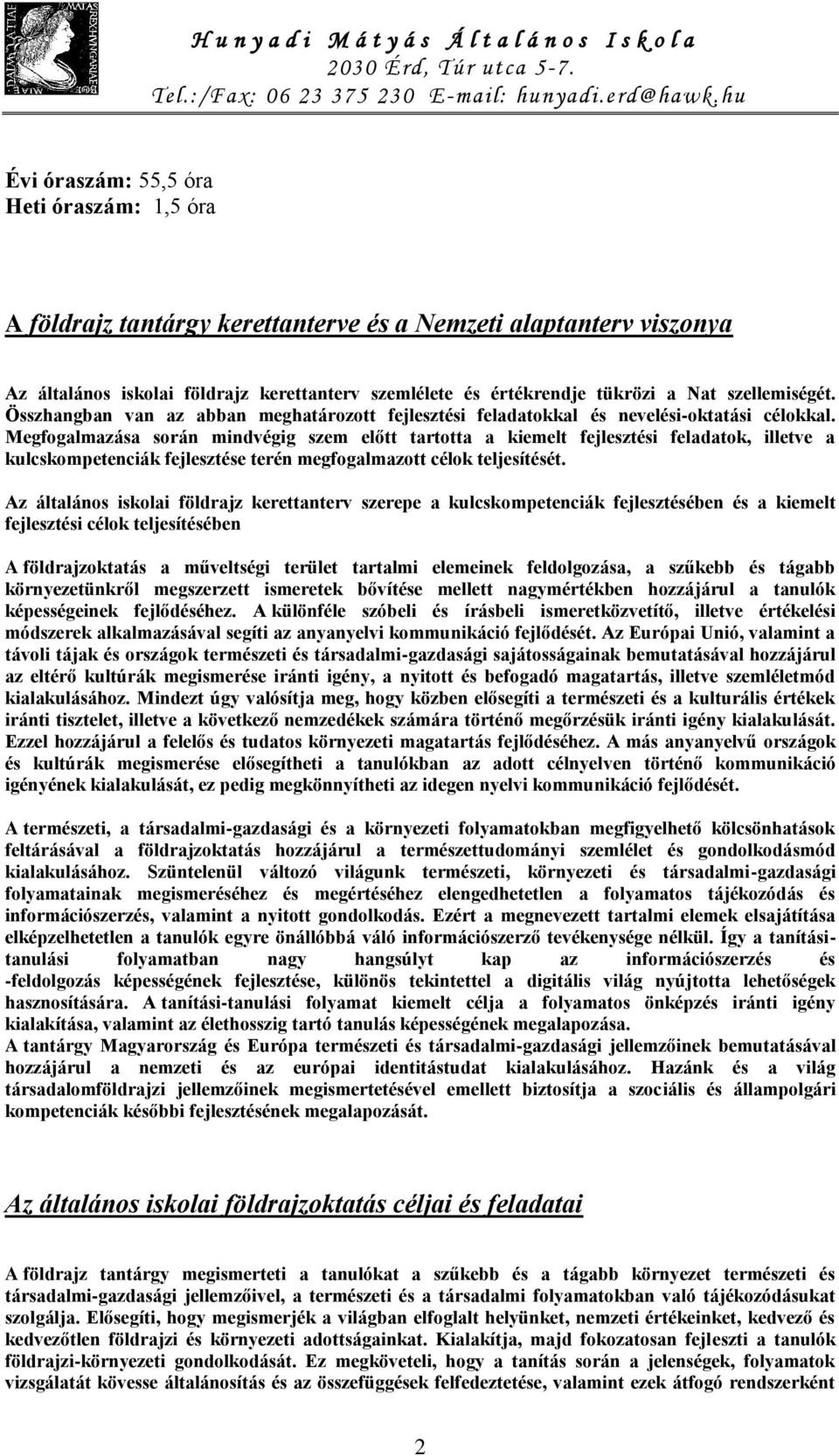 Megfogalmazása során mindvégig szem előtt tartotta a kiemelt fejlesztési feladatok, illetve a kulcskompetenciák fejlesztése terén megfogalmazott célok teljesítését.