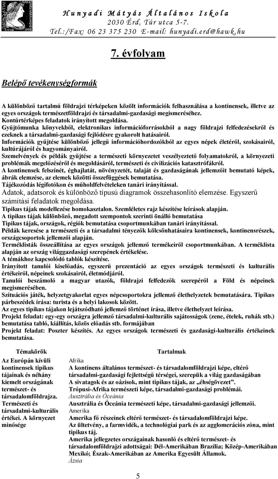 Gyűjtőmunka könyvekből, elektronikus információforrásokból a nagy földrajzi felfedezésekről és ezeknek a társadalmi-gazdasági fejlődésre gyakorolt hatásairól.