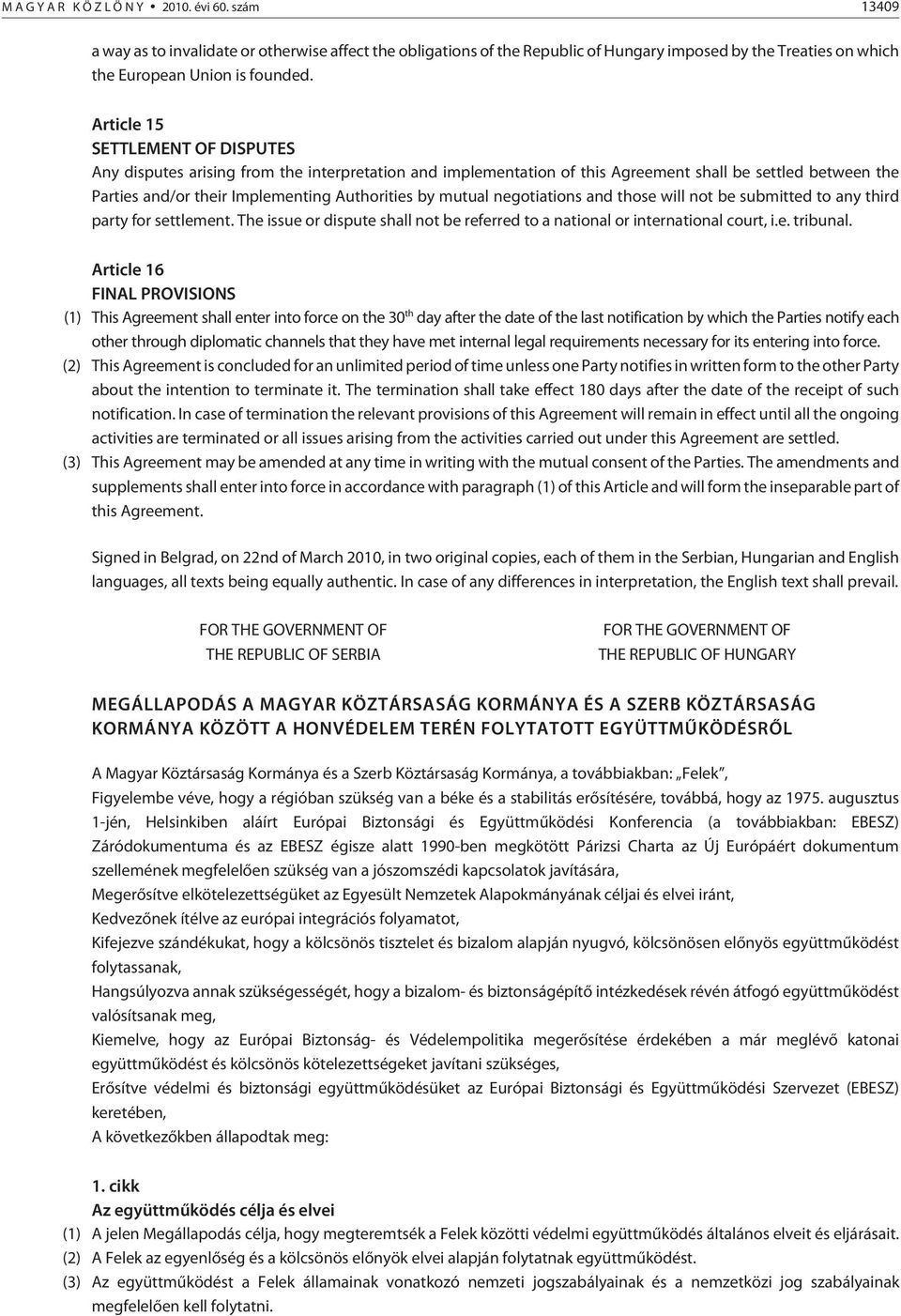 mutual negotiations and those will not be submitted to any third party for settlement. The issue or dispute shall not be referred to a national or international court, i.e. tribunal.