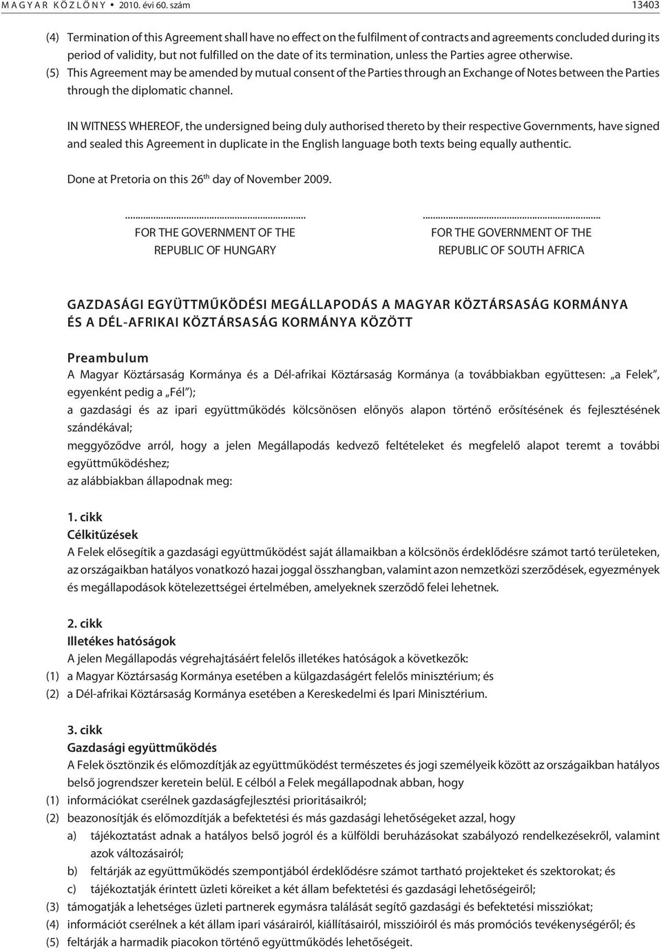 termination, unless the Parties agree otherwise. (5) This Agreement may be amended by mutual consent of the Parties through an Exchange of Notes between the Parties through the diplomatic channel.