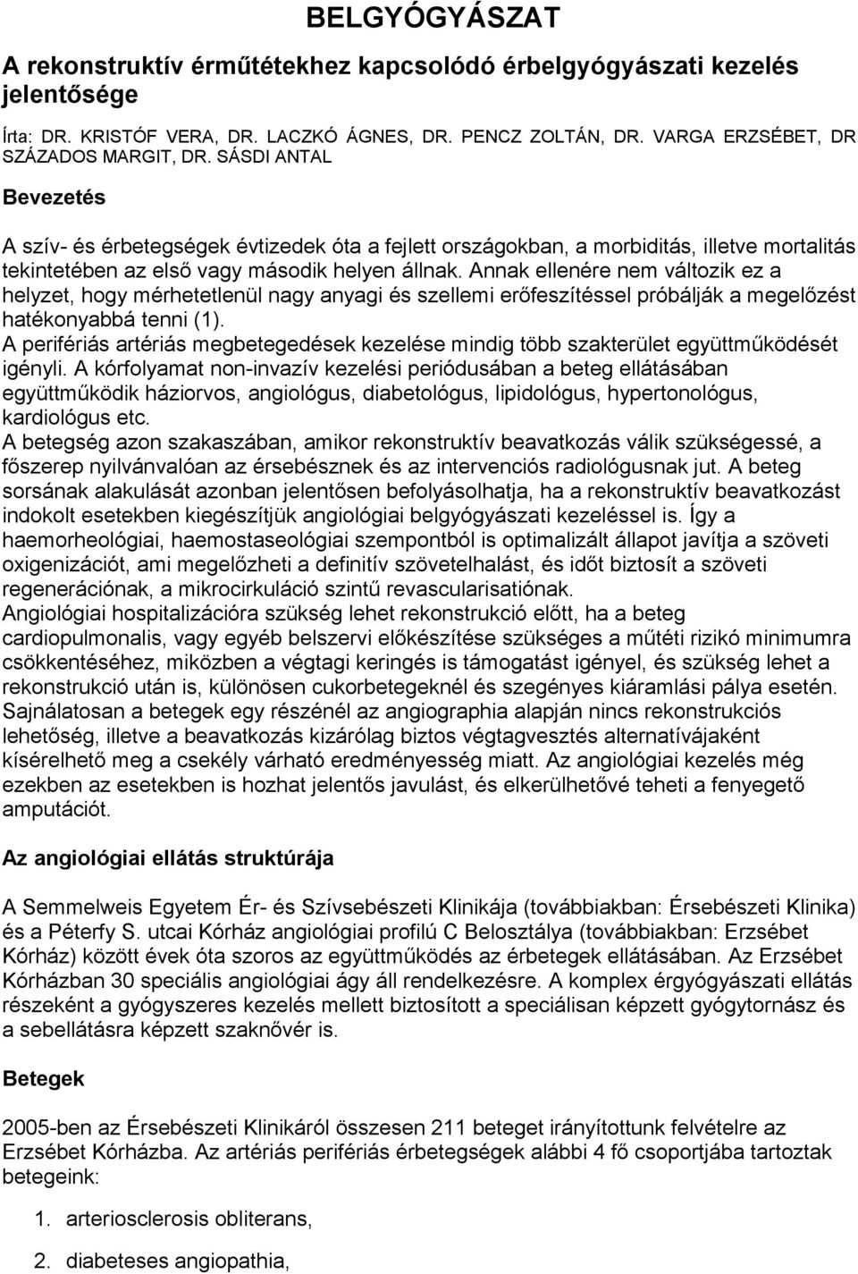 Annak ellenére nem változik ez a helyzet, hogy mérhetetlenül nagy anyagi és szellemi erőfeszítéssel próbálják a megelőzést hatékonyabbá tenni (1).