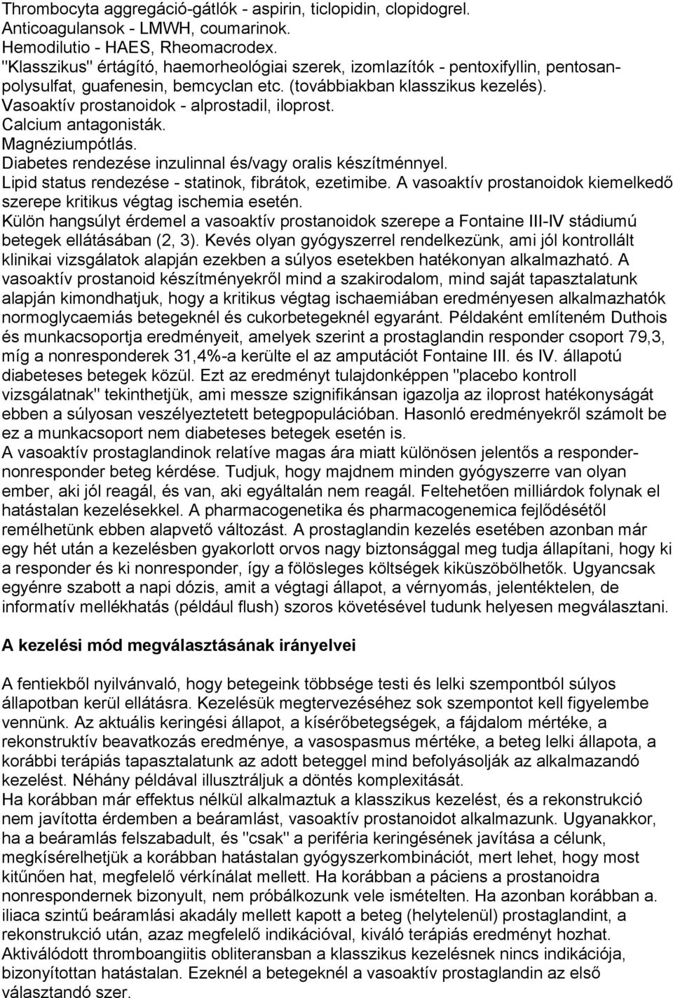Vasoaktív prostanoidok - alprostadil, iloprost. Calcium antagonisták. Magnéziumpótlás. Diabetes rendezése inzulinnal és/vagy oralis készítménnyel.
