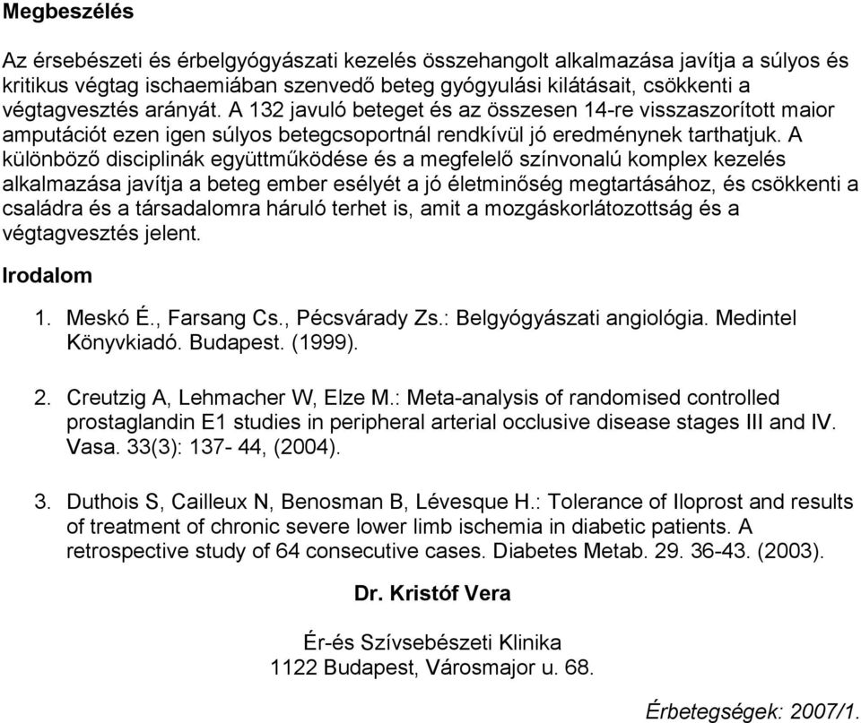 A különböző disciplinák együttműködése és a megfelelő színvonalú komplex kezelés alkalmazása javítja a beteg ember esélyét a jó életminőség megtartásához, és csökkenti a családra és a társadalomra