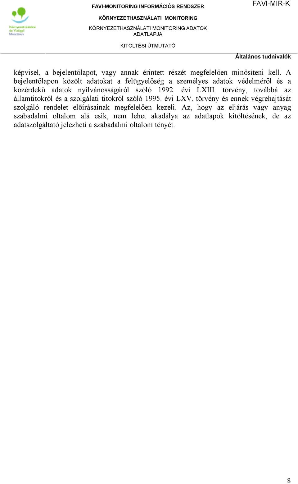 törvény, továbbá az államtitokról és a szolgálati titokról szóló 1995. évi LXV.