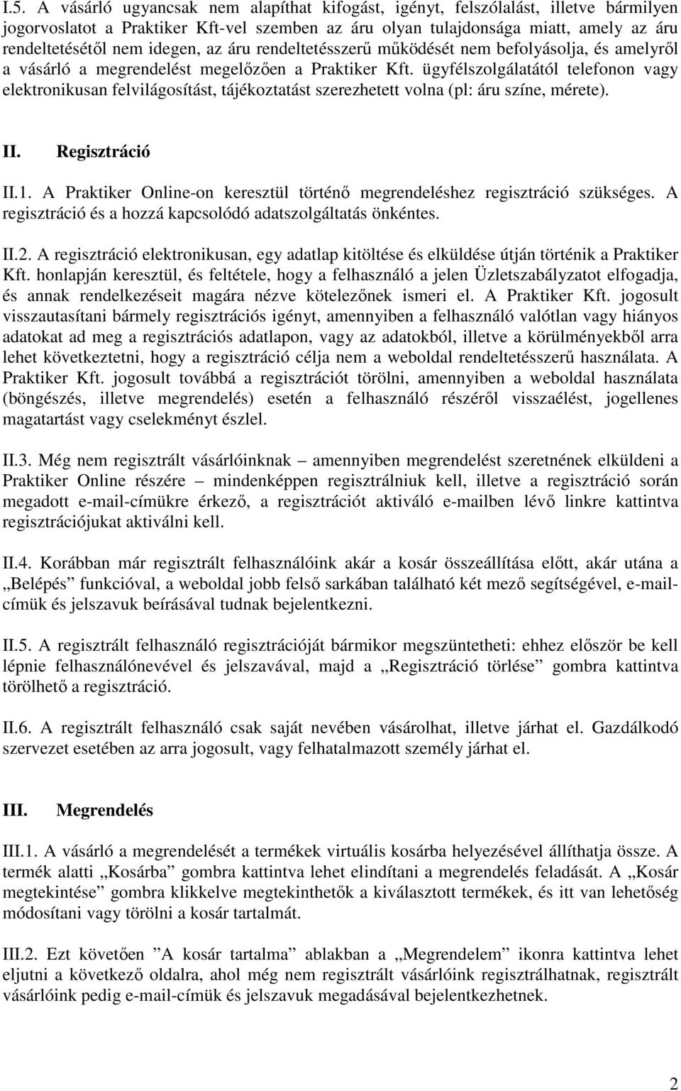 ügyfélszolgálatától telefonon vagy elektronikusan felvilágosítást, tájékoztatást szerezhetett volna (pl: áru színe, mérete). II. Regisztráció II.1.