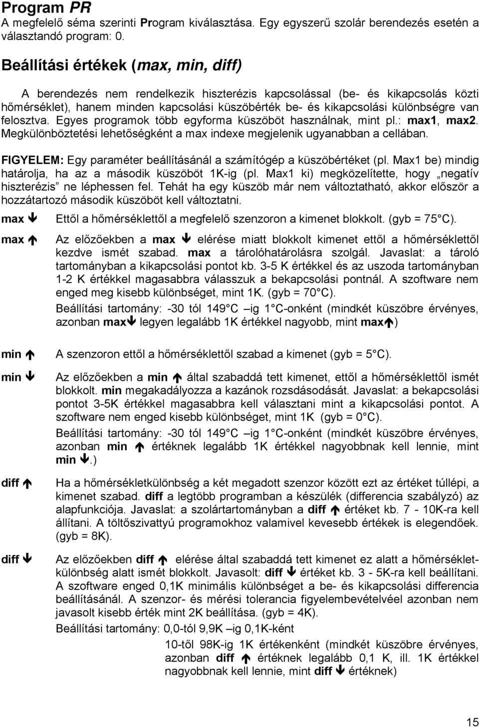 van felosztva. Egyes programok több egyforma küszöböt használnak, mint pl.: max1, max2. Megkülönböztetési lehetőségként a max indexe megjelenik ugyanabban a cellában.
