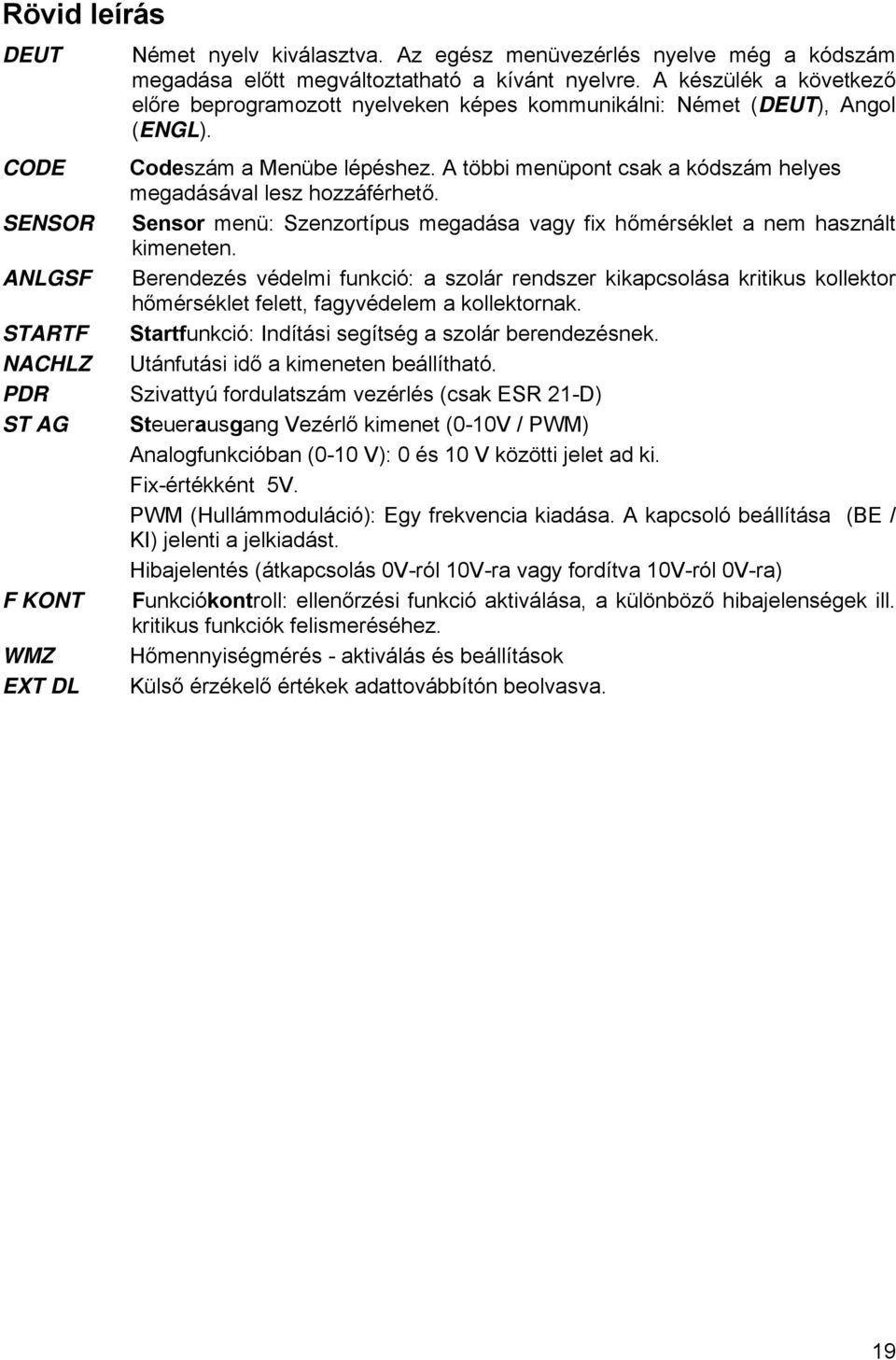 Sensor menü: Szenzortípus megadása vagy fix hőmérséklet a nem használt kimeneten.