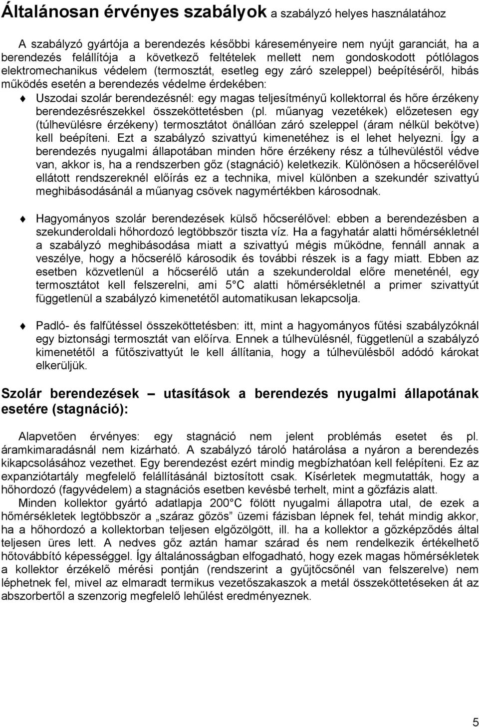 egy magas teljesítményű kollektorral és hőre érzékeny berendezésrészekkel összeköttetésben (pl.