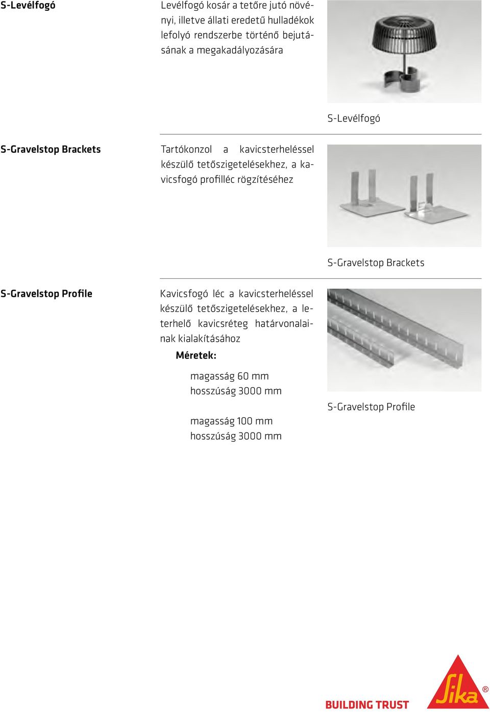 profilléc rögzítéséhez S-Gravelstop Brackets S-Gravelstop Profile Kavicsfogó léc a kavicsterheléssel készülő tetőszigetelésekhez,