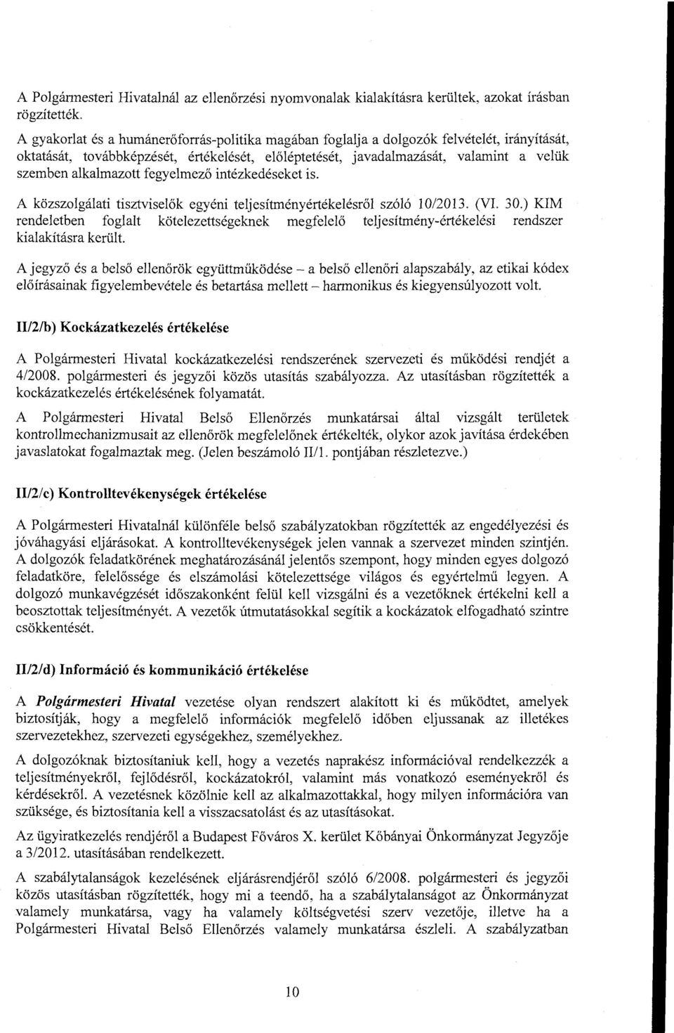 A közszolgálati tisztviselők egyéni teljesítményértékelésről szóló 10/2013. (VI. 30.) KIM rendeletben foglalt kötelezettségeknek megfelelő teljesítmény-értékelési rendszer kialakításra kerül t.