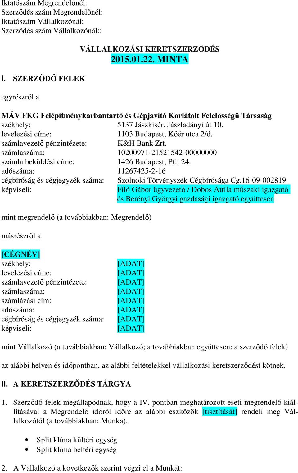 számlavezető pénzintézete: K&H Bank Zrt. számlaszáma: 10200971-21521542-00000000 számla beküldési címe: 1426 Budapest, Pf.: 24.