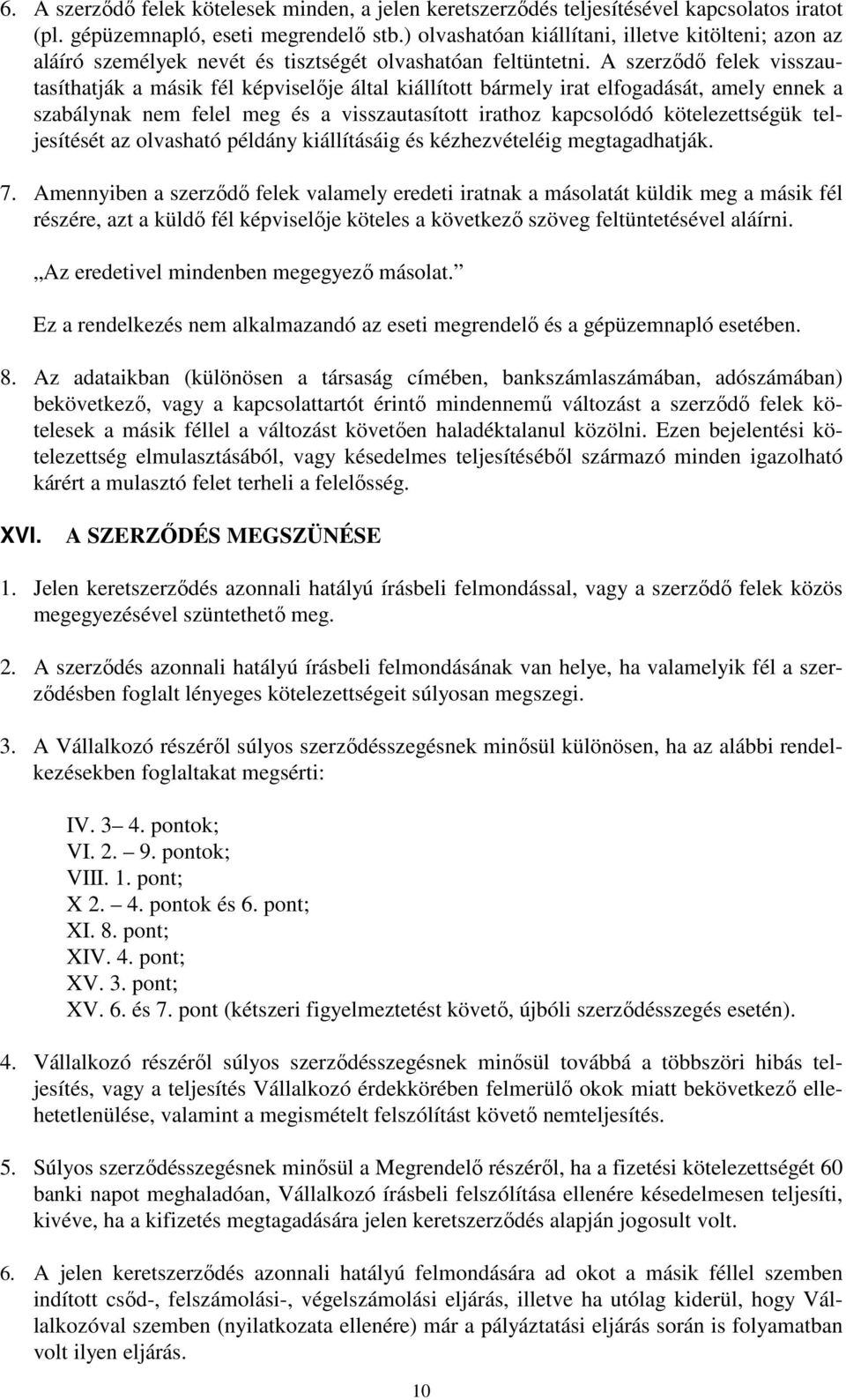 A szerződő felek visszautasíthatják a másik fél képviselője által kiállított bármely irat elfogadását, amely ennek a szabálynak nem felel meg és a visszautasított irathoz kapcsolódó kötelezettségük