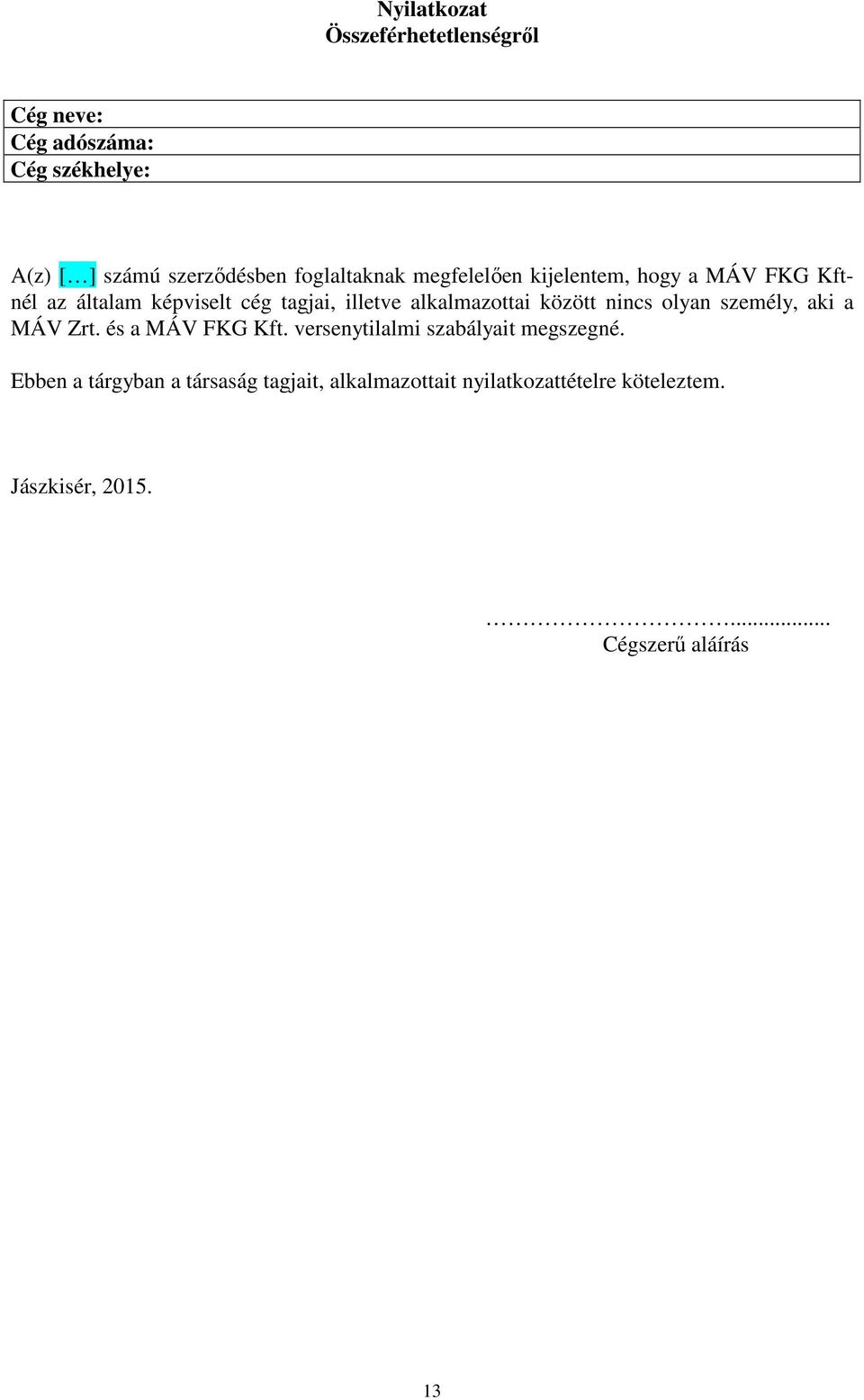 alkalmazottai között nincs olyan személy, aki a MÁV Zrt. és a MÁV FKG Kft.