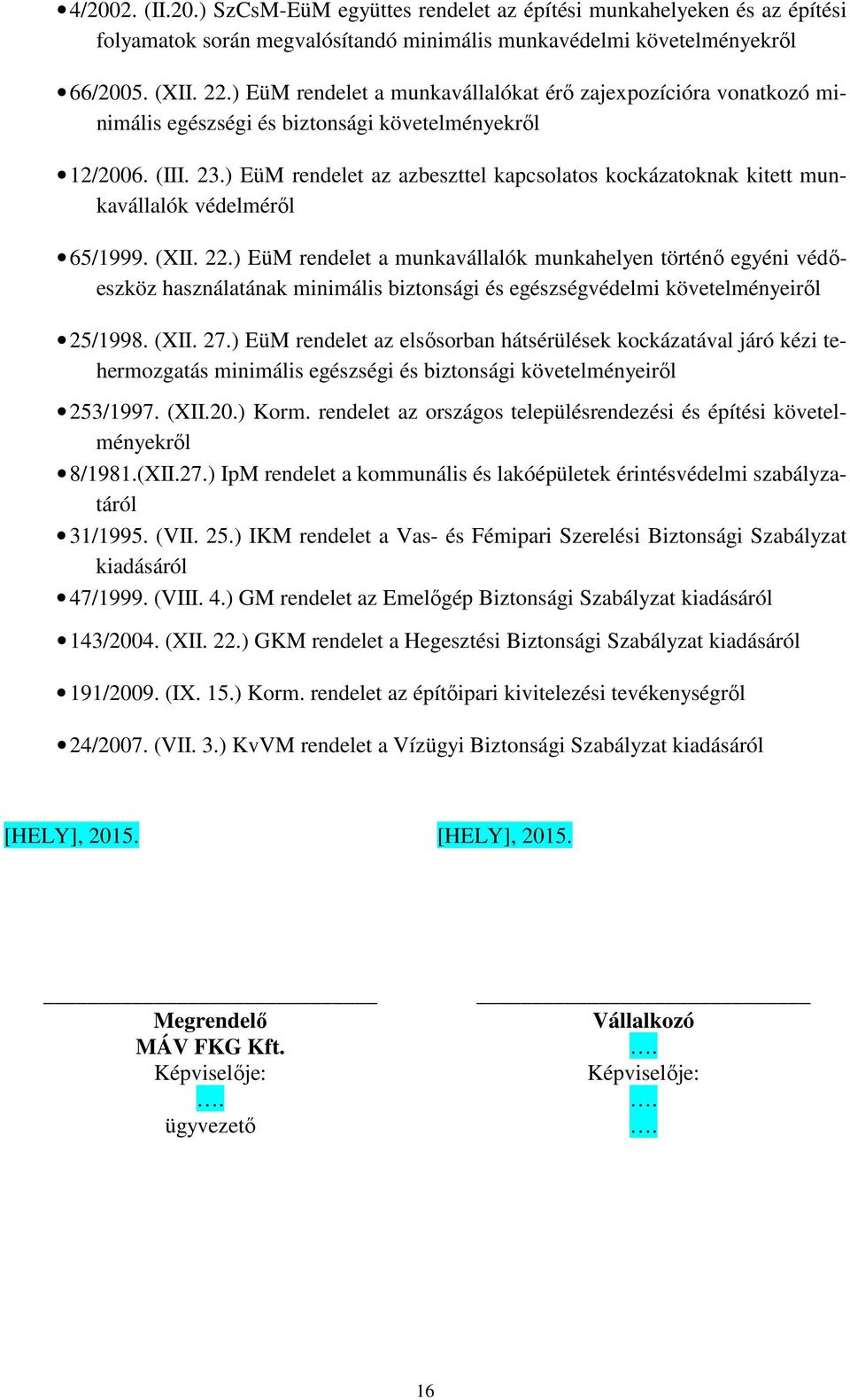 ) EüM rendelet az azbeszttel kapcsolatos kockázatoknak kitett munkavállalók védelméről 65/1999. (XII. 22.