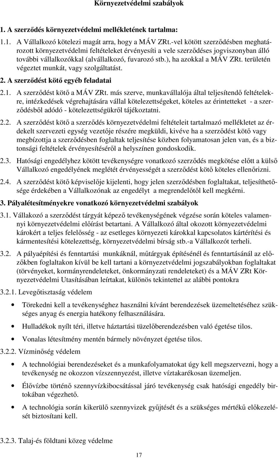 területén végeztet munkát, vagy szolgáltatást. 2. A szerződést kötő egyéb feladatai 2.1. A szerződést kötő a MÁV ZRt.