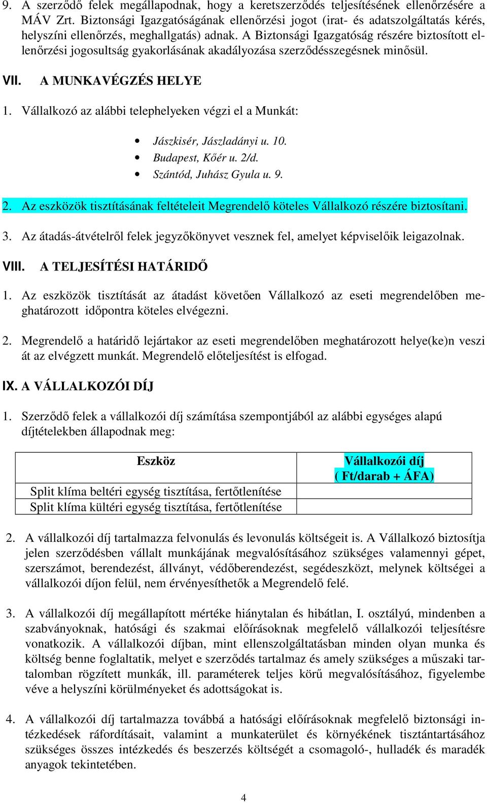A Biztonsági Igazgatóság részére biztosított ellenőrzési jogosultság gyakorlásának akadályozása szerződésszegésnek minősül. VII. A MUNKAVÉGZÉS HELYE 1.