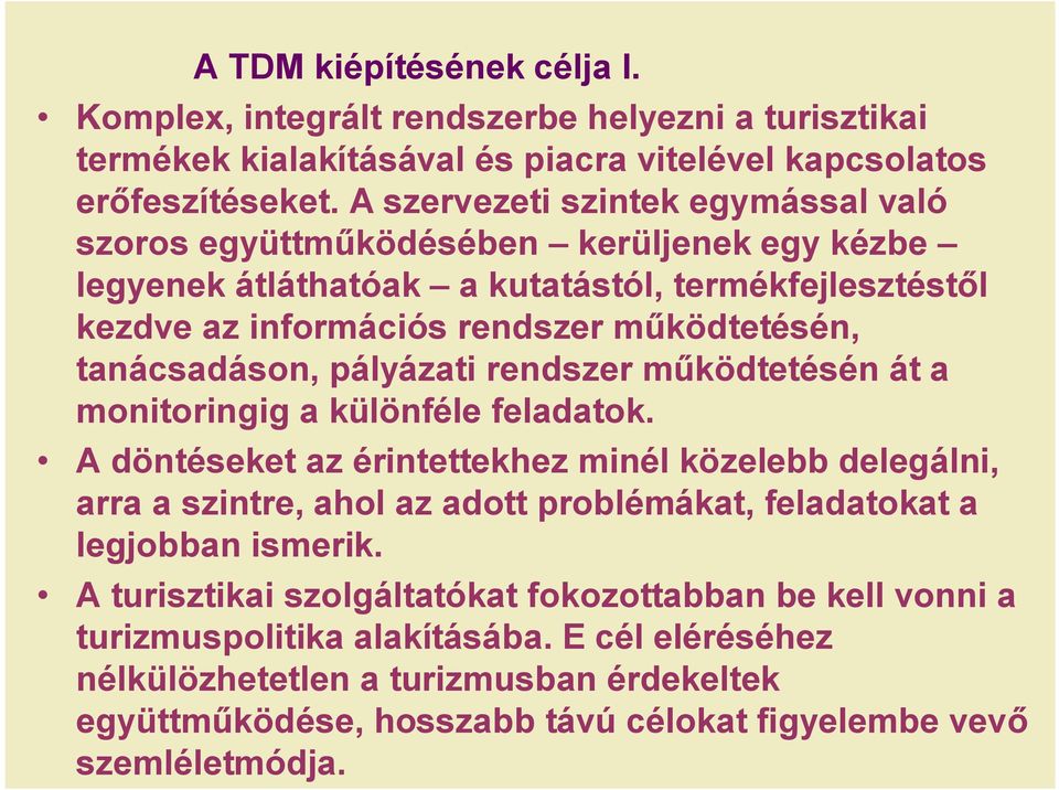 tanácsadáson, pályázati rendszer működtetésén át a monitoringig a különféle feladatok.