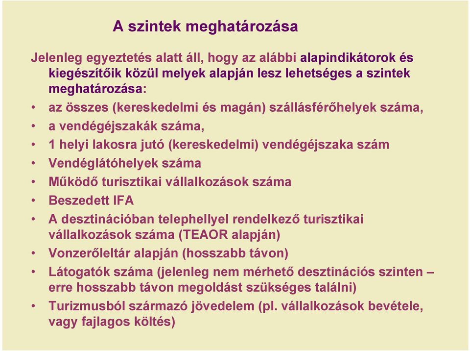 vállalkozások száma Beszedett IFA A desztinációban telephellyel rendelkező turisztikai vállalkozások száma (TEAOR alapján) Vonzerőleltár alapján (hosszabb távon) Látogatók