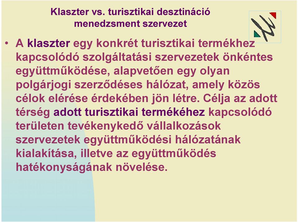 szervezetek önkéntes együttműködése, alapvetően egy olyan polgárjogi szerződéses hálózat, amely közös célok elérése