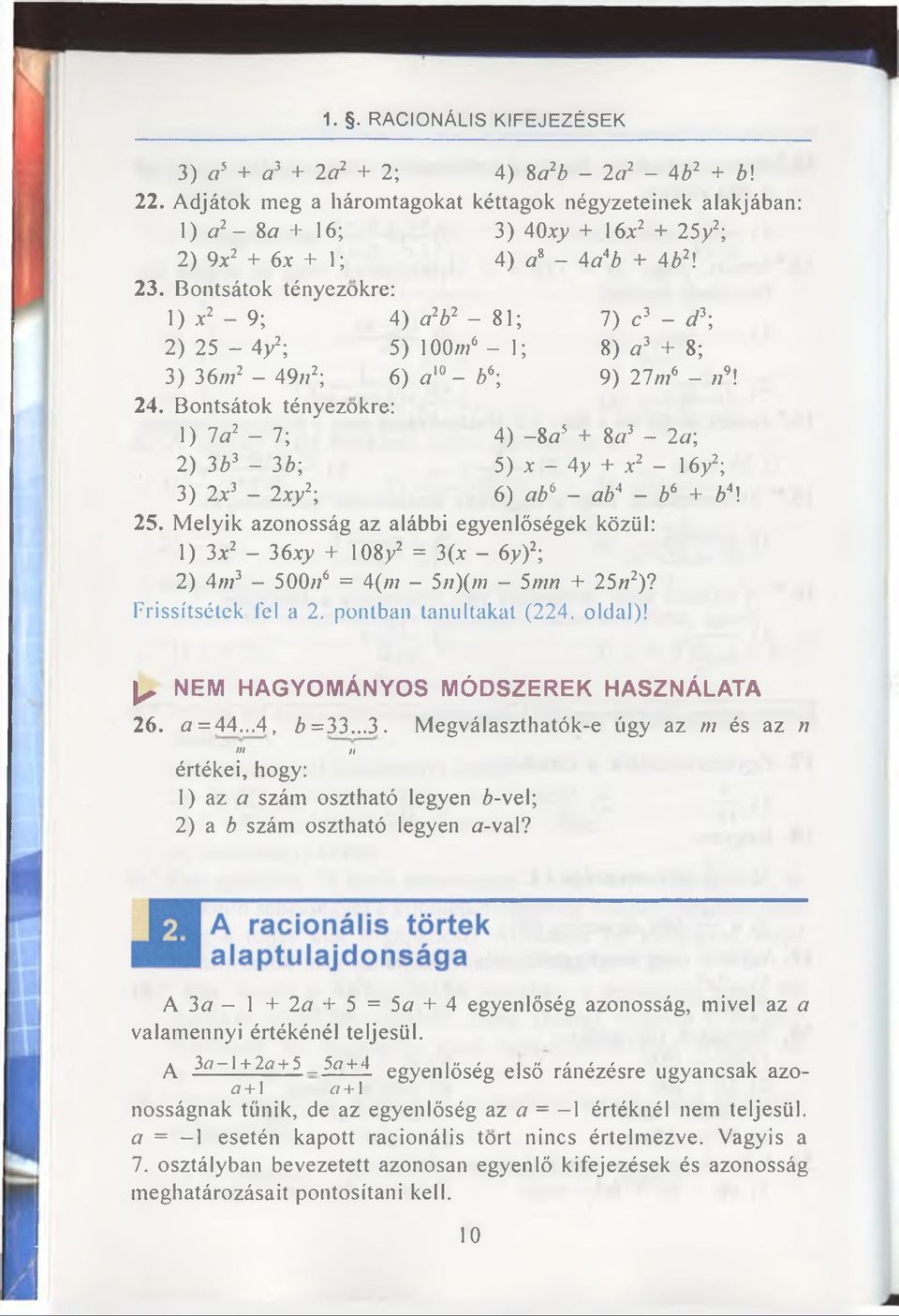 Bontsátok tényezokre: 1) X2-9; 4) a2b2-81; 7) c3 - d3; 2) 25-4y2; 5) 100/776-1; 8) a2 + 8; 3) 36m2-49z72; 6) t a ' - b6; 9) 21 ni6 - n9\ 24.