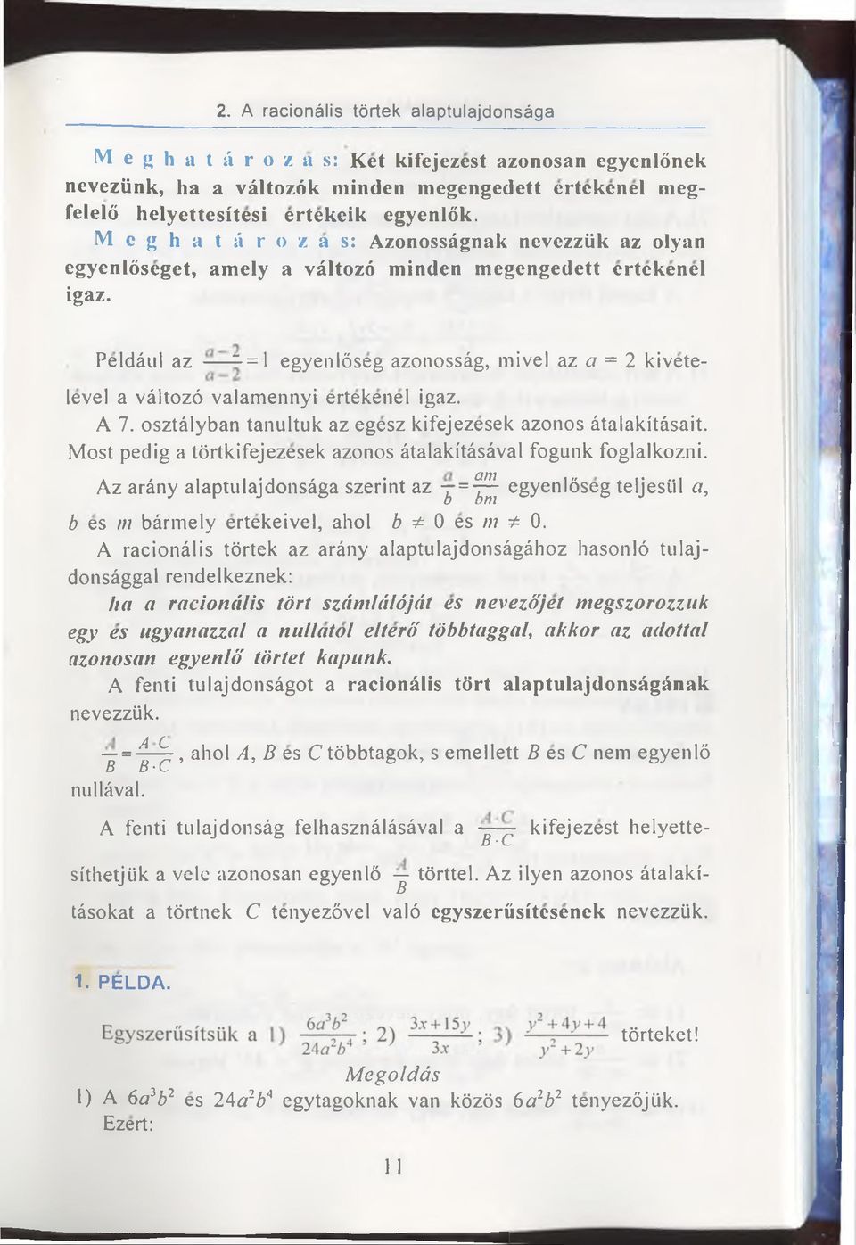 egyenlöseg azonossâg, mivel az a = 2 kivete- level a vâltozö valamennyi ertekenel igaz. A 7. osztâlyban tanultuk az egesz kifejezesek azonos âtalakitâsait.