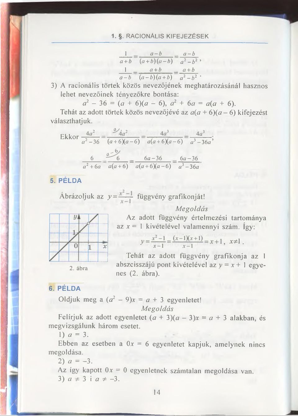 PELDA 6 o _ 6a-36 _ 6a -3 6 a*1+6a a(a + 6) a(a + 6Xa-6) a2-36a Ábrázoljuk az y =--- - függvény grafikonját! Megoldás Az adott függvény értelmezési tartománya az x = 1 kivételével valamennyi szám.
