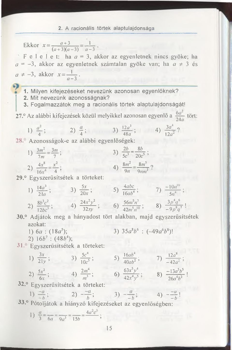 Az alâbbi kifejezesek közül melyikkel azonosan egyenlö a tört: 12o3 2).» T > ' 3) 4 5 48a 4) Azonossâgok-e az alâbbi egyenlösegek: _ 3 1) ^ m. 26 _ 8 b ' İm 7 3) 5c3 20c5 4.x8.