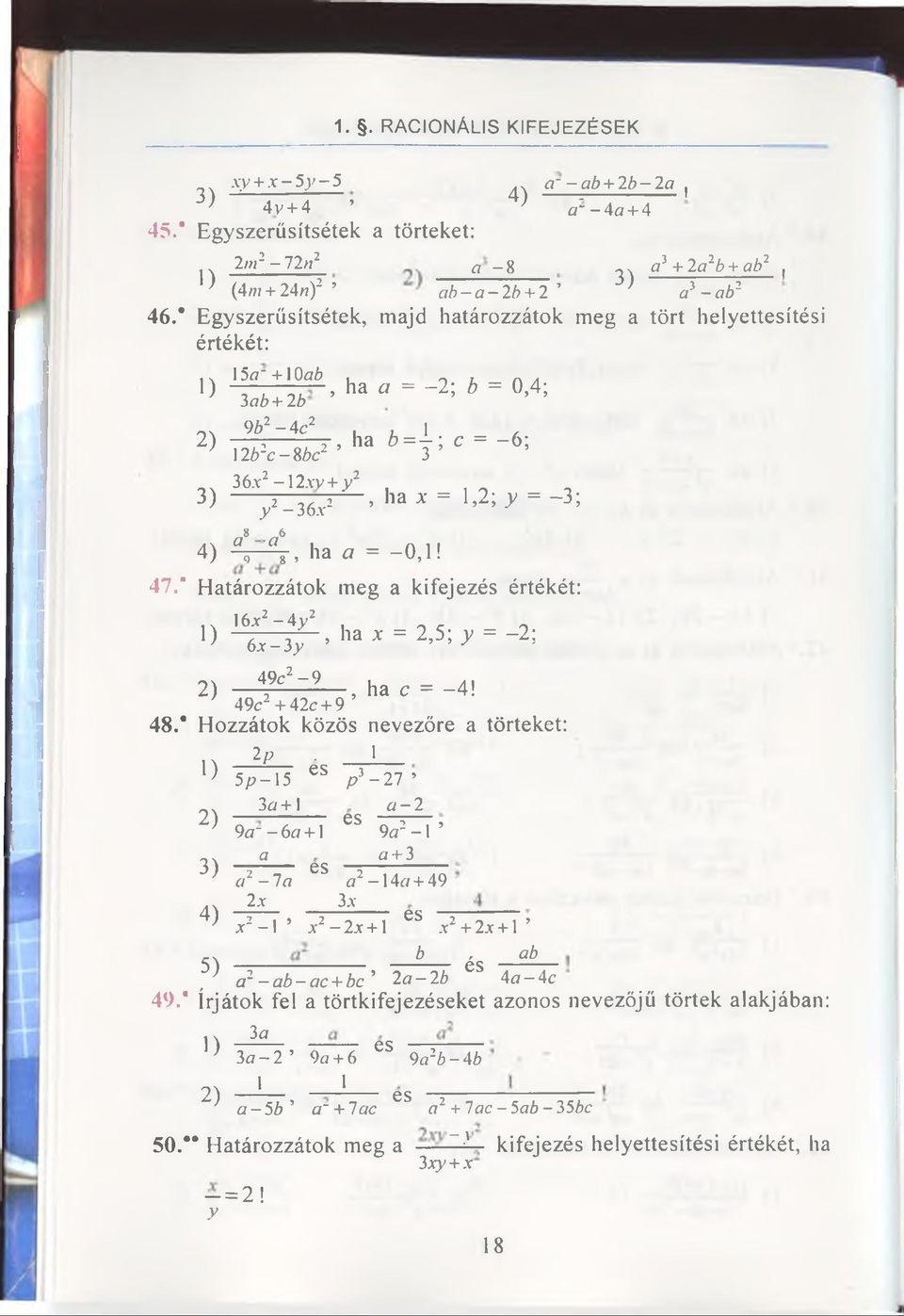 * Egyszerüsítsétek, majd határozzátok meg a tört helyettesítési értékét: O 2) 3) 15a~ + 10a6, ha a = -2; b = 0,4; lab + 2b 9b2-4c2 i L 1 ;------ 7, na o = - ; c = - 6; 12 rc - 86c2 3 36-y2-12.