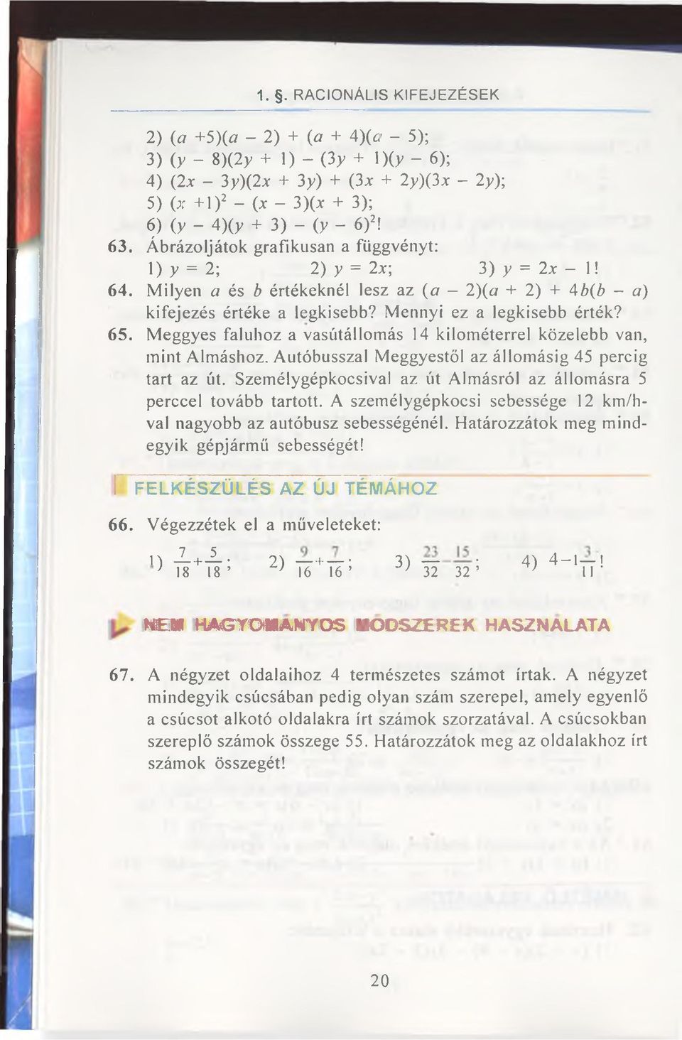 Mennyi ez a legkisebb érték? 65. Meggyes faluhoz a vasútállomás 14 kilométerrel közelebb van, mint Almáshoz. Autóbusszal Meggyestöl az állomásig 45 percig tart az út.