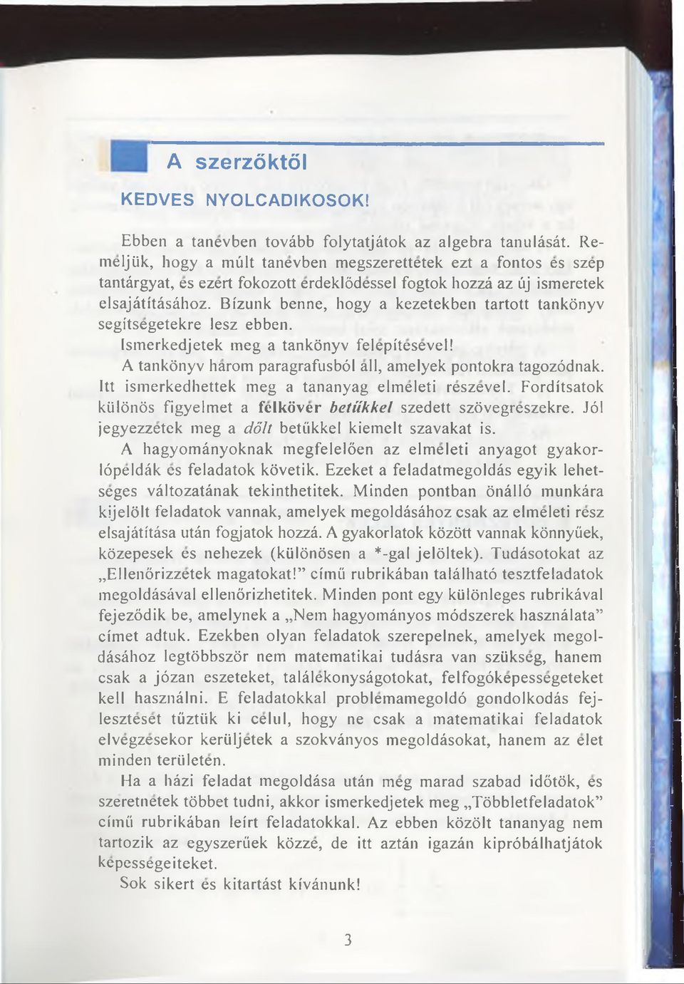 Bizunk benne, hogy a kezetekben tartott tankönyv segitsegetekre lesz ebben. Ismerkedjetek meg a tankönyv felepitesevel! A tankönyv harom paragrafusböl all, amelyek pontokra tagozödnak.