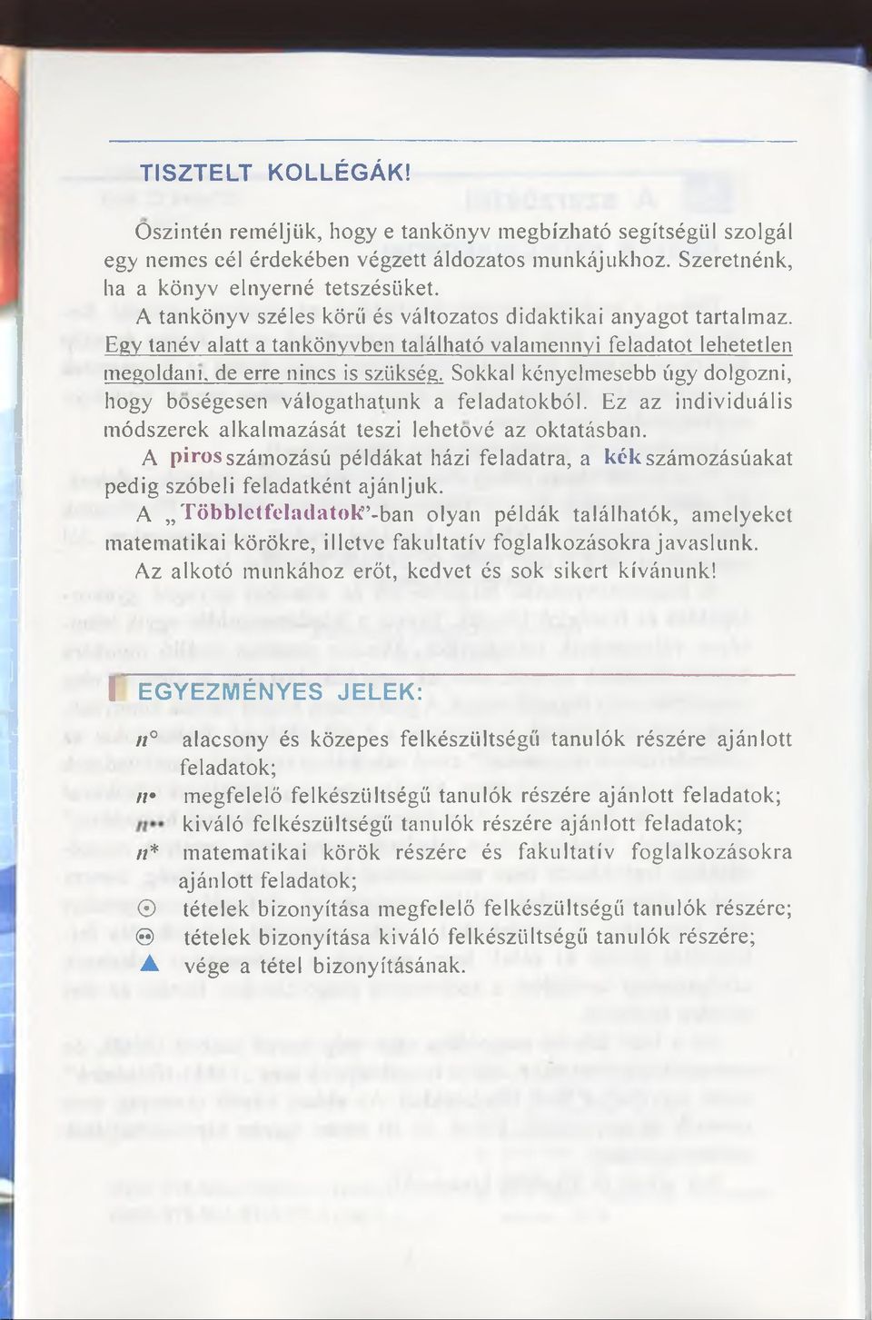 Sokkal kényelmesebb úgy dolgozni, hogy boségesen válogathatunk a feladatokból. Ez az individuális módszerek alkalmazását teszi lehetové az oktatásban.