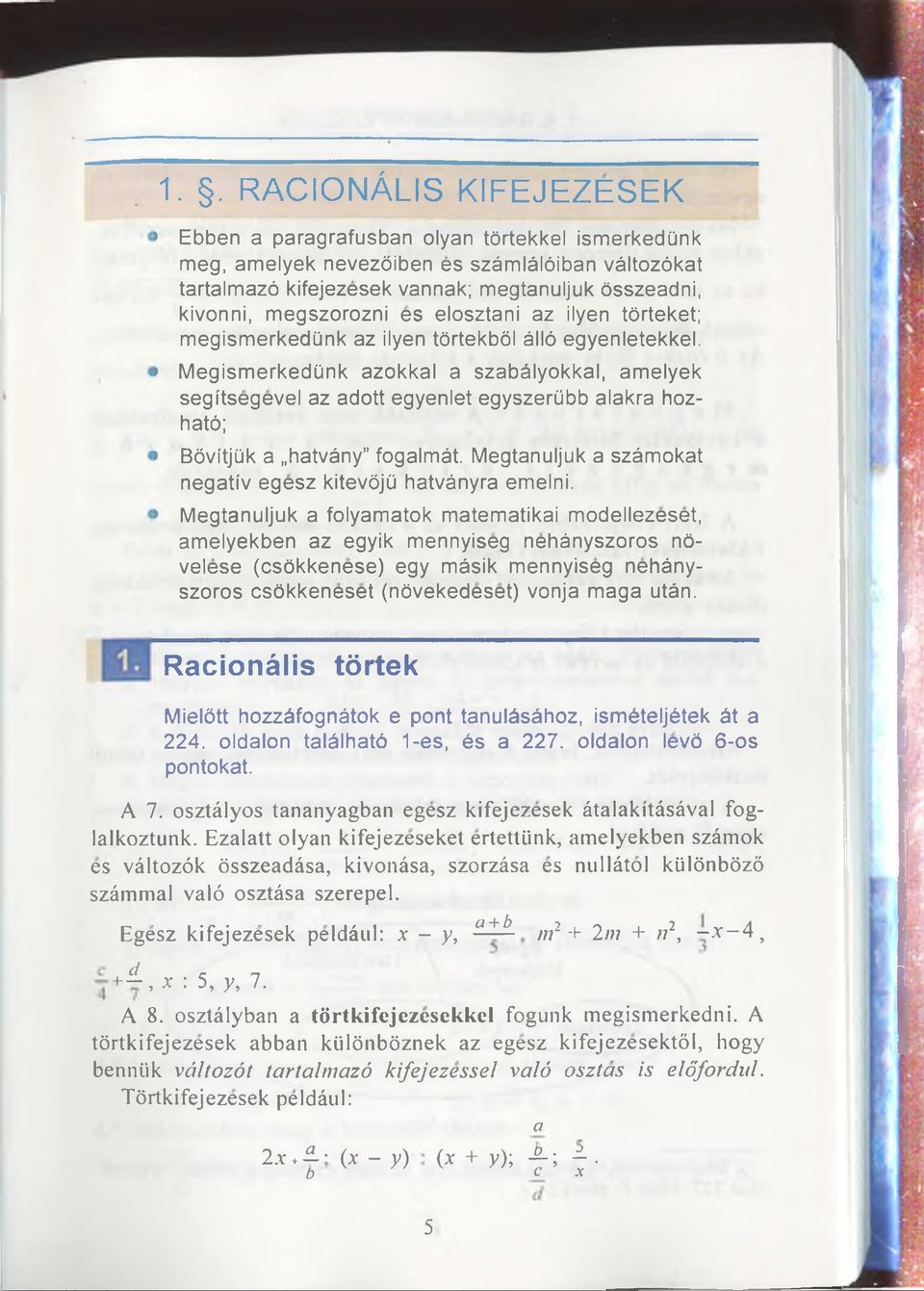 > Megismerkedünk azokkal a szabälyokkal, amelyek segitsegevel az adott egyenlet egyszerübb alakra hozhatö; > Bövitjük a hatväny fogalmät.