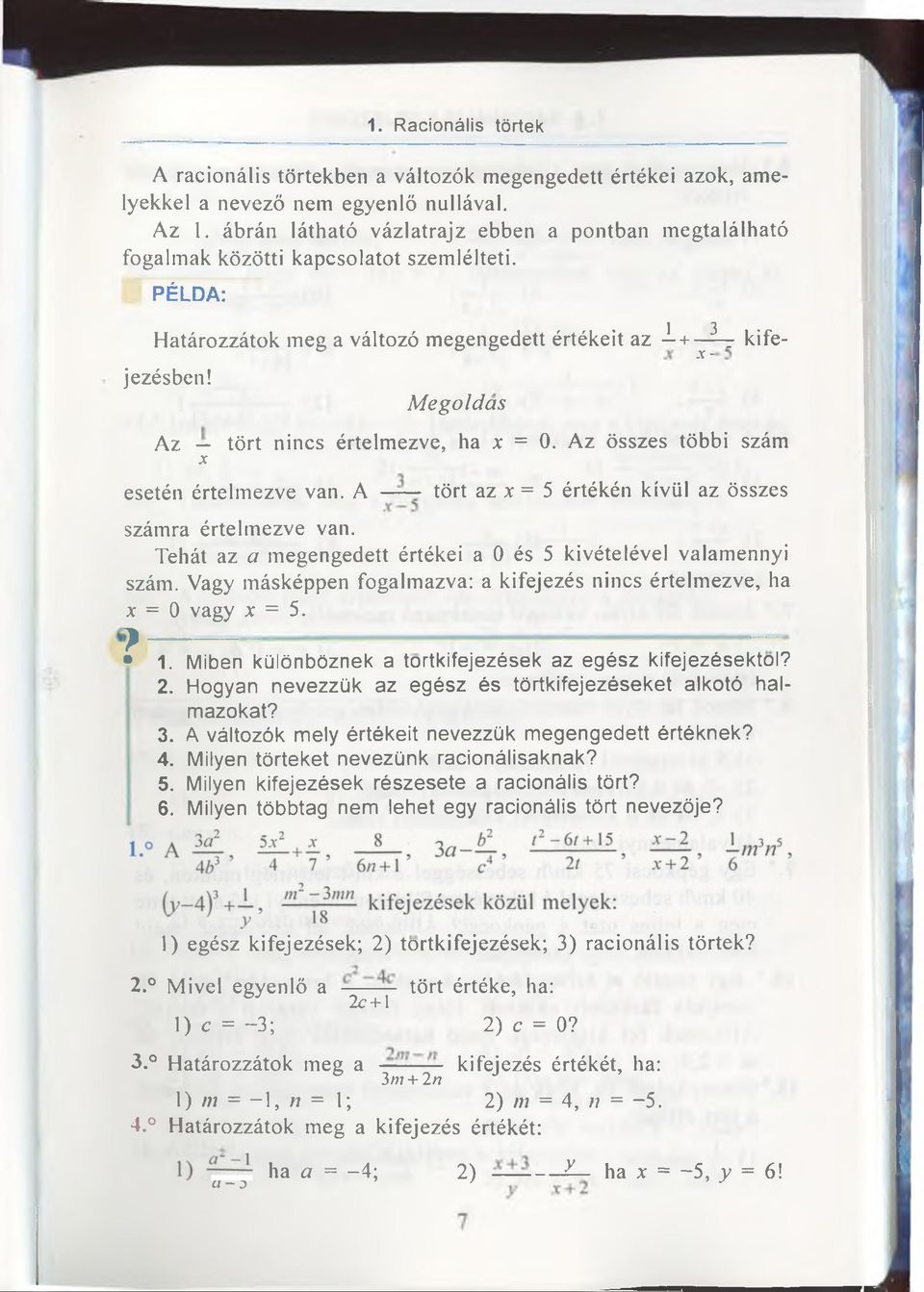 Me go Idas Az tört nines értelmezve, ha x = 0. Az összes többi szám X esetén értelmezve van. A tört az x = 5 értékén kívül az összes számra értelmezve van.