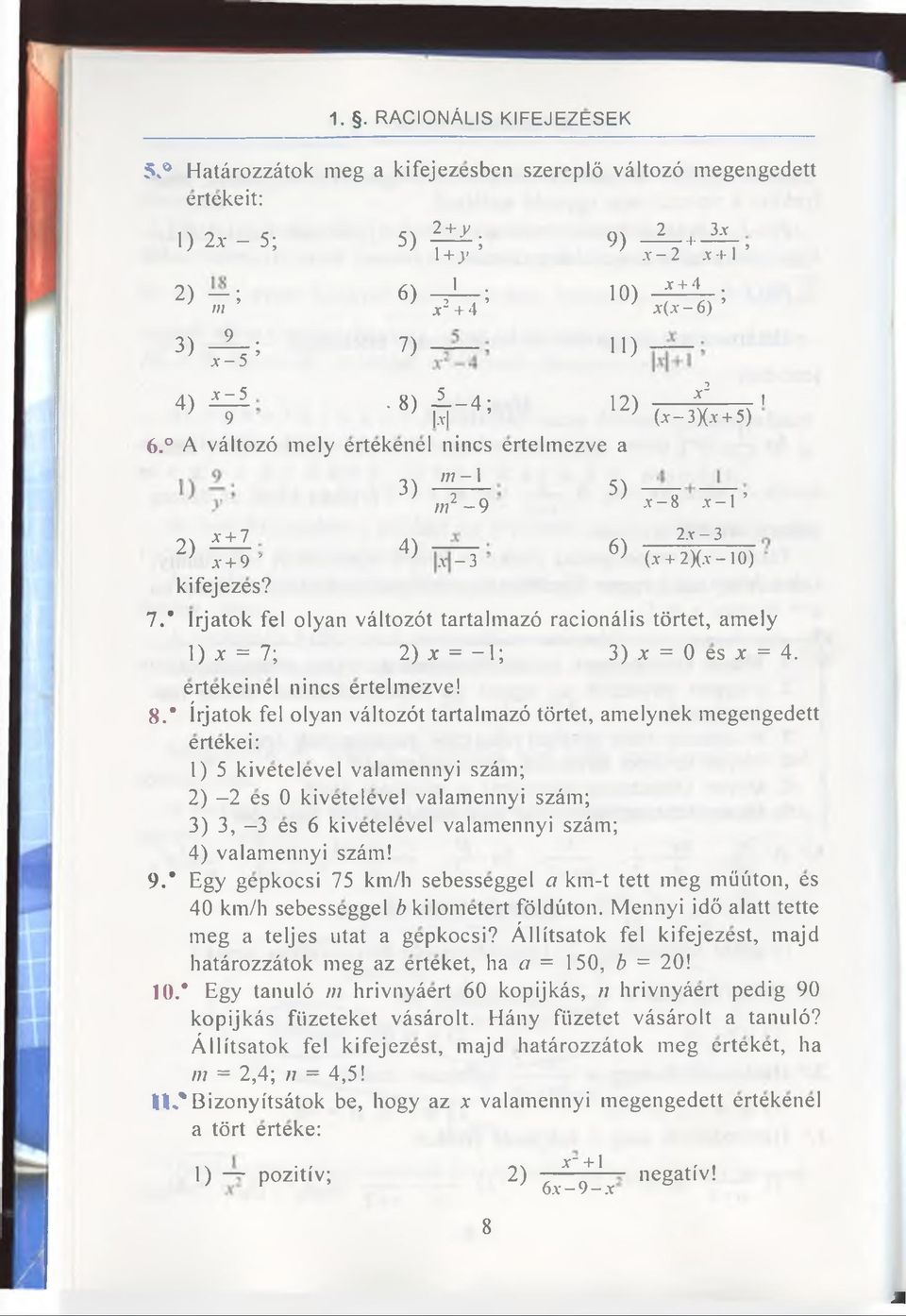 7.* Irjatok fei olyan vältozöt tartalmazö racionälis törtet, amely l) x = 7; 2) x = - l ; 3) x = 0 es x = 4. ertekeinel nincs ertelmezve! 8.