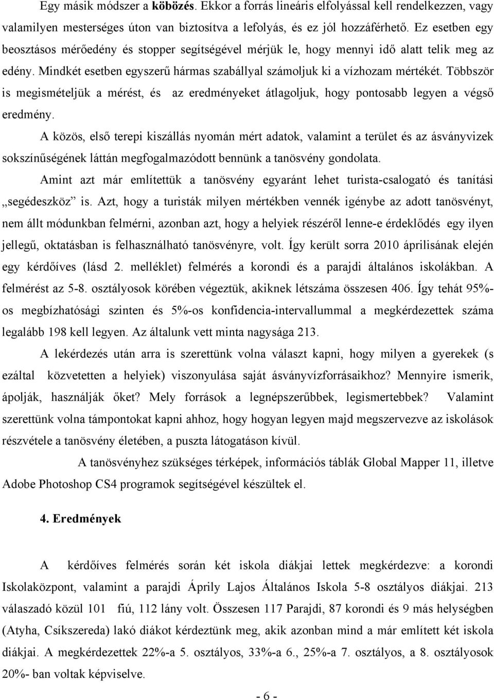 Többször is megismételjük a mérést, és az eredményeket átlagoljuk, hogy pontosabb legyen a végső eredmény.