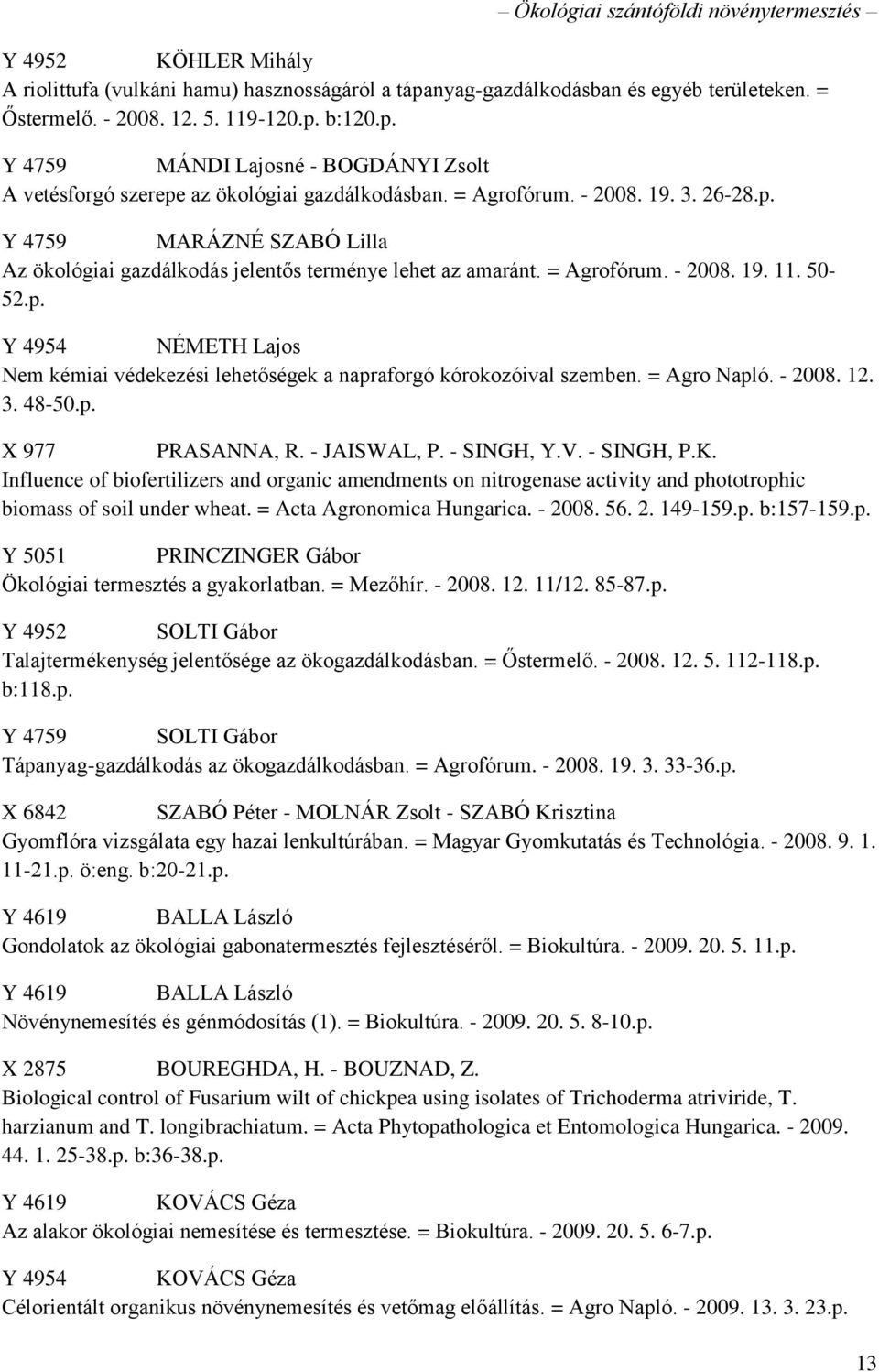 = Agro Napló. - 2008. 12. 3. 48-50.p. X 977 PRASANNA, R. - JAISWAL, P. - SINGH, Y.V. - SINGH, P.K.