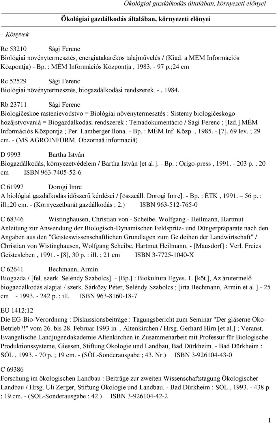 Rb 23711 Sági Ferenc Biologičeskoe rastenievodstvo = Biológiai növénytermesztés : Sistemy biologičeskogo hozâjstvovaniâ = Biogazdálkodási rendszerek : Témadokumentáció / Sági Ferenc ; [Izd.