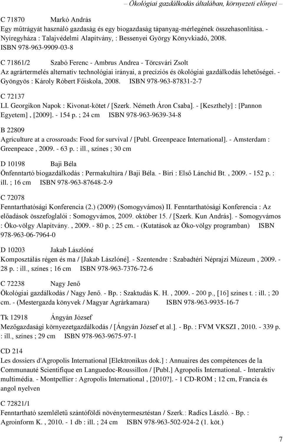 ISBN 978-963-9909-03-8 C 71861/2 Szabó Ferenc - Ambrus Andrea - Törcsvári Zsolt Az agrártermelés alternatív technológiai irányai, a precíziós és ökológiai gazdálkodás lehetőségei.
