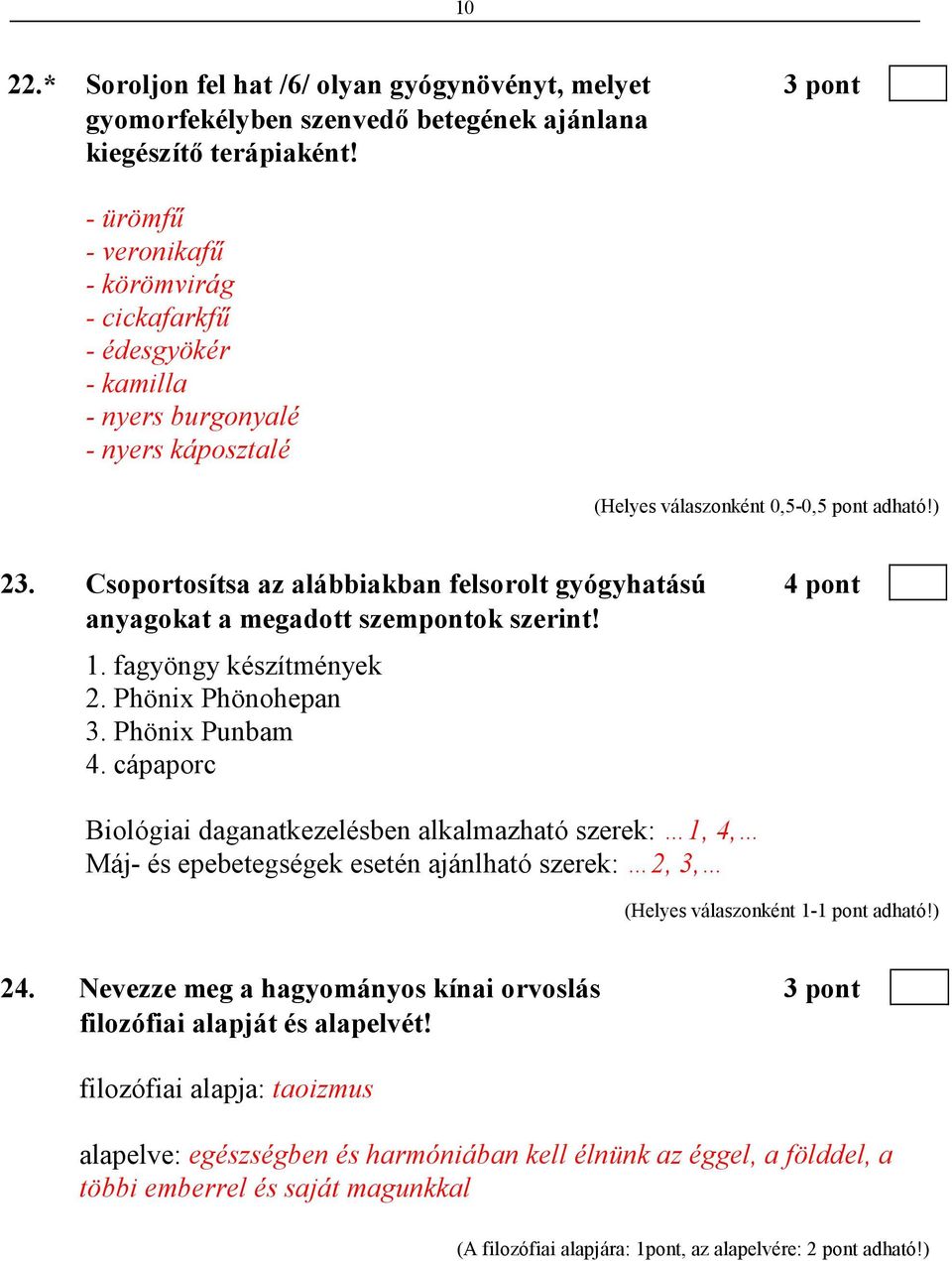 Csoportosítsa az alábbiakban felsorolt gyógyhatású 4 pont anyagokat a megadott szempontok szerint! 1. fagyöngy készítmények 2. Phönix Phönohepan 3. Phönix Punbam 4.