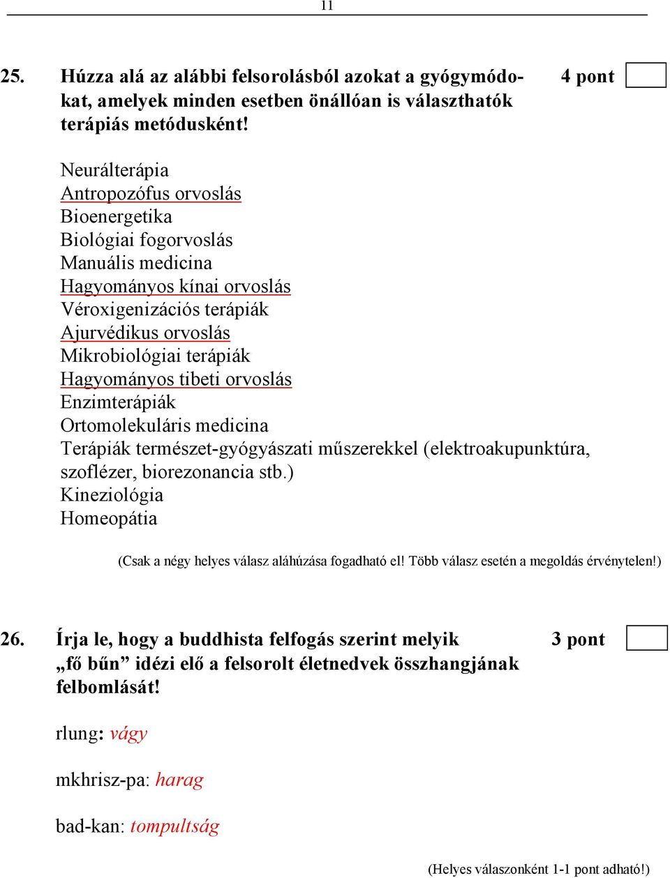 Hagyományos tibeti orvoslás Enzimterápiák Ortomolekuláris medicina Terápiák természet-gyógyászati mőszerekkel (elektroakupunktúra, szoflézer, biorezonancia stb.