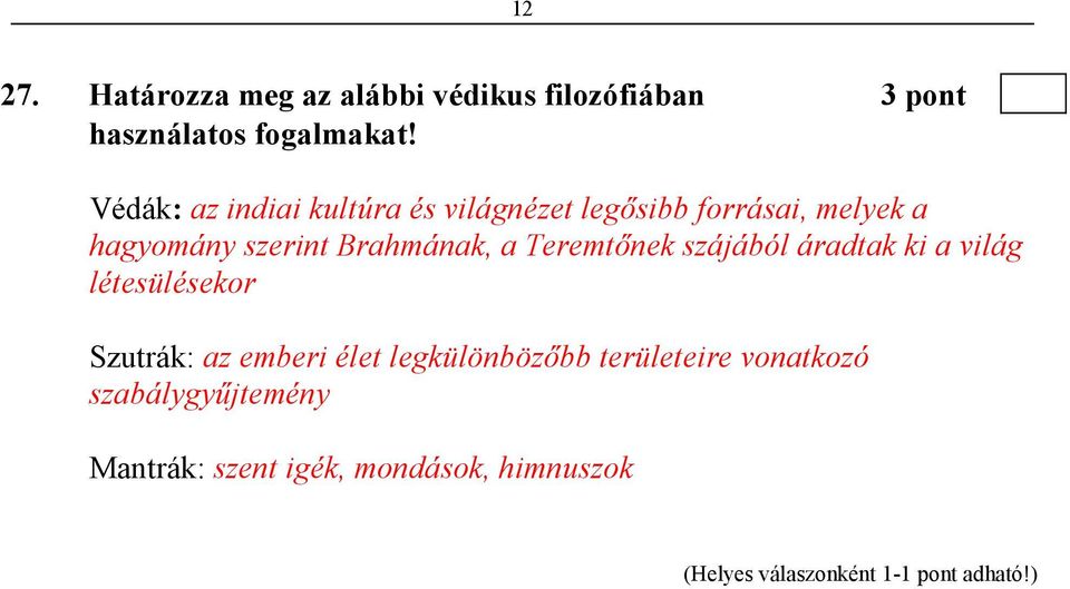 Brahmának, a Teremtınek szájából áradtak ki a világ létesülésekor Szutrák: az emberi